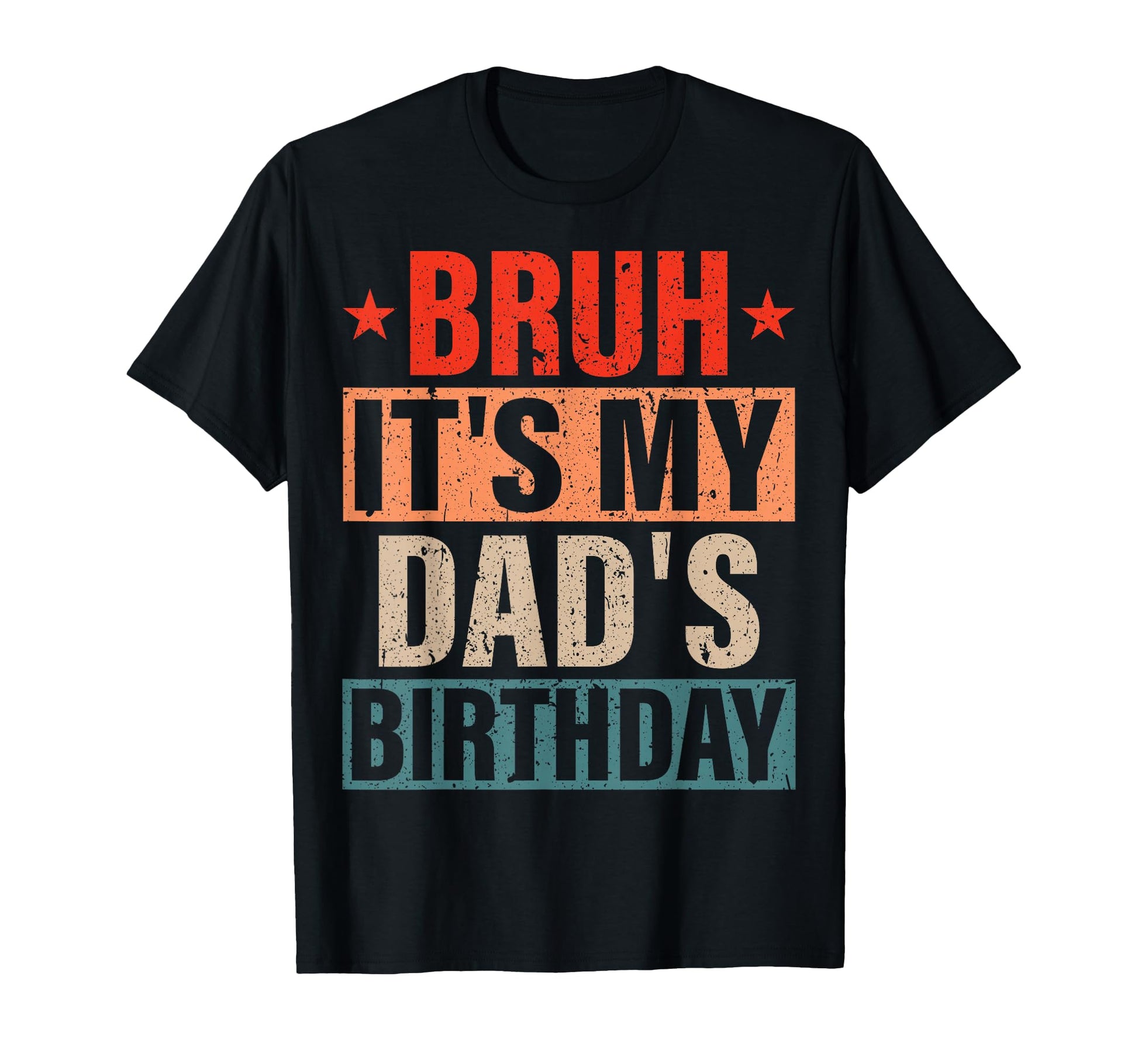 Bruh Its My Dads Birthday Birthday Dad T-Shirt - Streetwear Style Unisex - T-Shirt, Sweatshirt, Hoodie