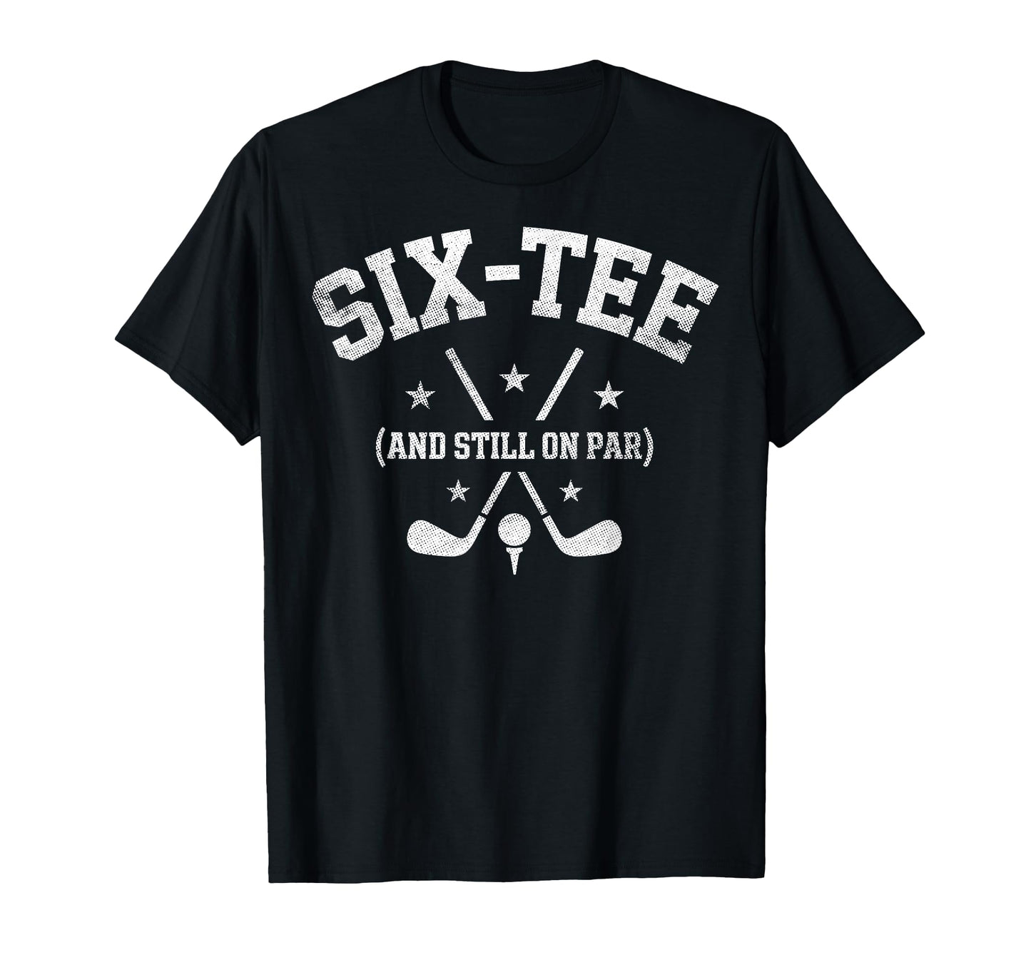Six Still Par 60Th Birthday Bday Golf T-Shirt - Unique Graphic Men Women - T-Shirt, Sweatshirt, Hoodie