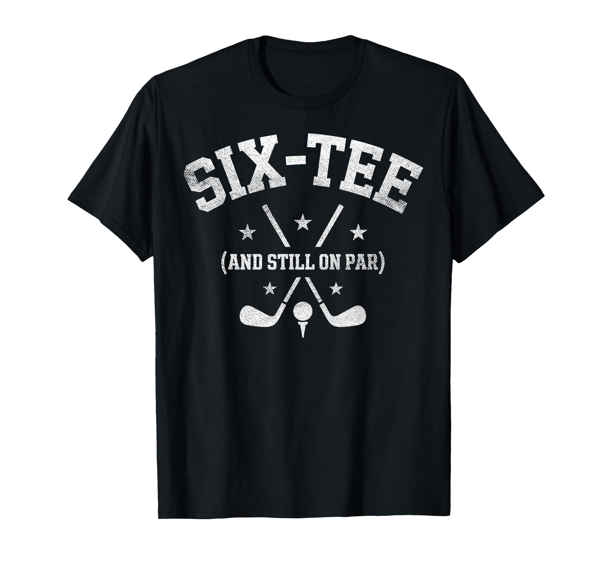 Six Still Par 60Th Birthday Bday Golf T-Shirt - Unique Graphic Men Women - T-Shirt, Sweatshirt, Hoodie