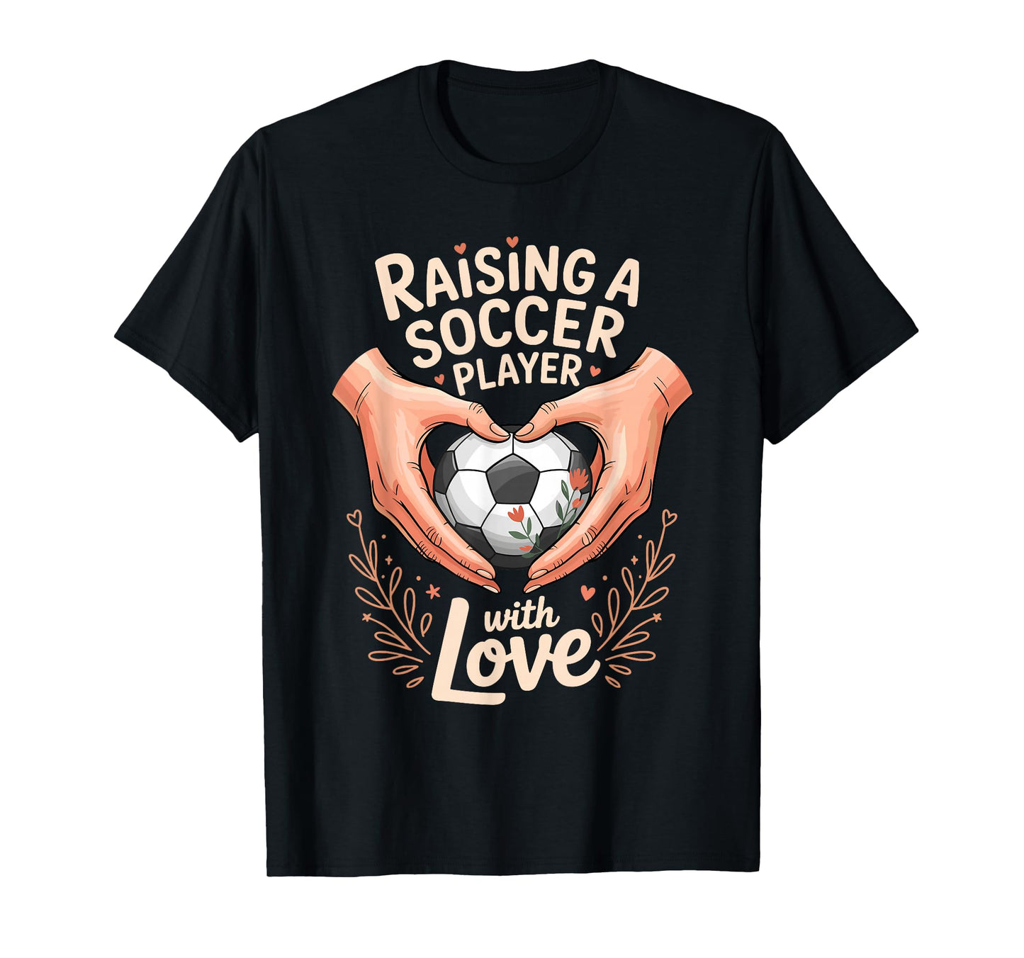 Raising Soccer Player Love Mom Dad T-Shirt - Streetwear Style Men Women - T-Shirt, Sweatshirt, Hoodie