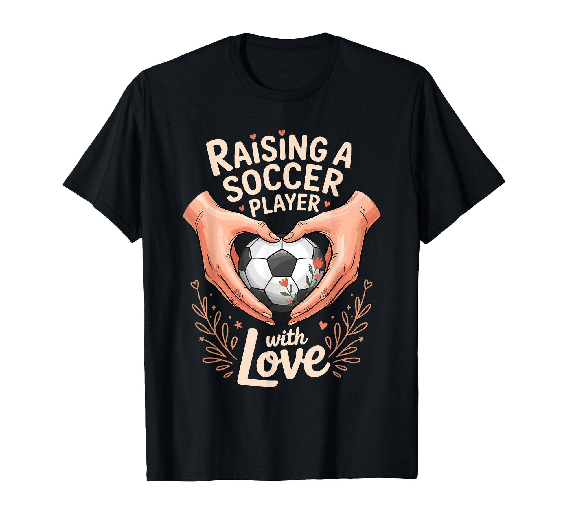 Raising Soccer Player Love Mom Dad T-Shirt - Streetwear Style Men Women - T-Shirt, Sweatshirt, Hoodie