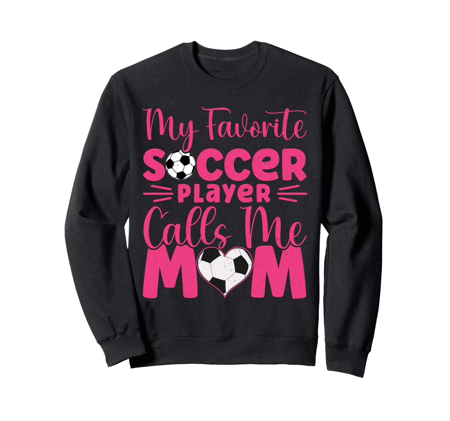 My Favorite Soccer Player Calls Me Mom Sweatshirt - Unique Graphic Unisex - T-Shirt, Sweatshirt, Hoodie