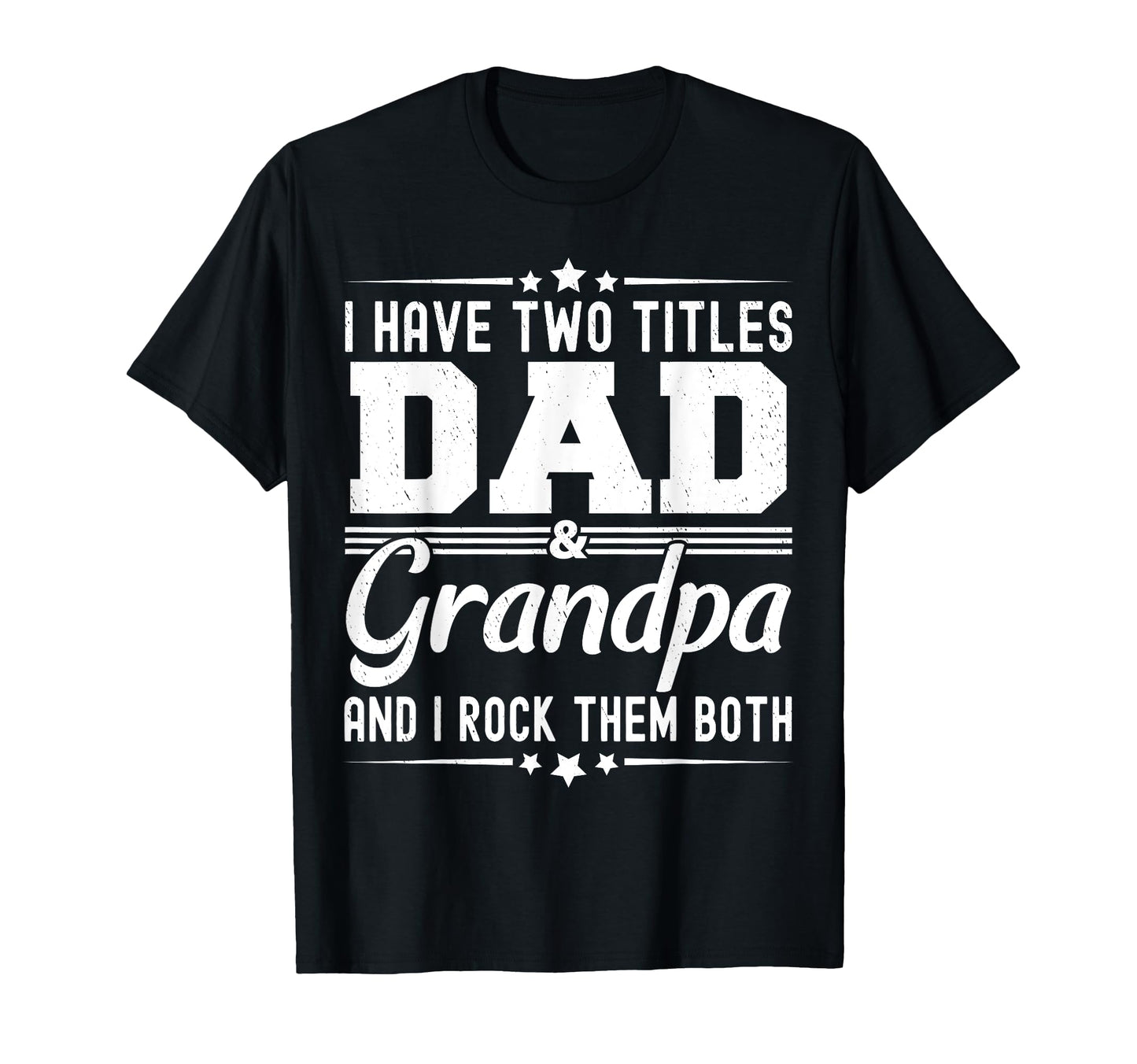 I Have Two Titles Dad And Grandpa Funny T-Shirt - Custom Art Print Unisex - T-Shirt, Sweatshirt, Hoodie