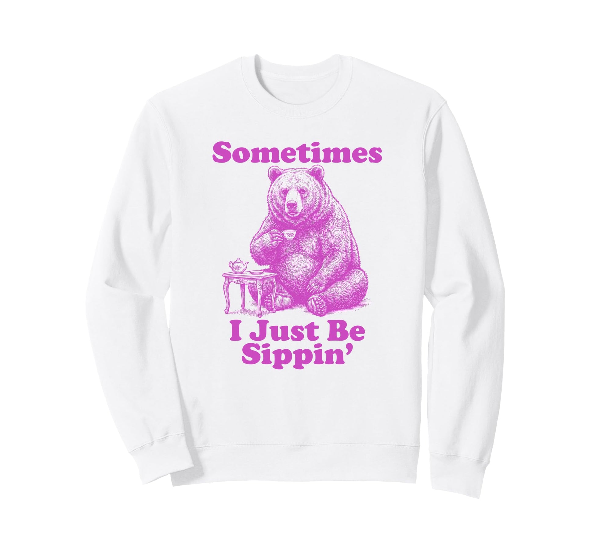 Sometimes I Just Be Sippin Funny Sweatshirt - Fun Novelty Design Unisex - T-Shirt, Sweatshirt, Hoodie