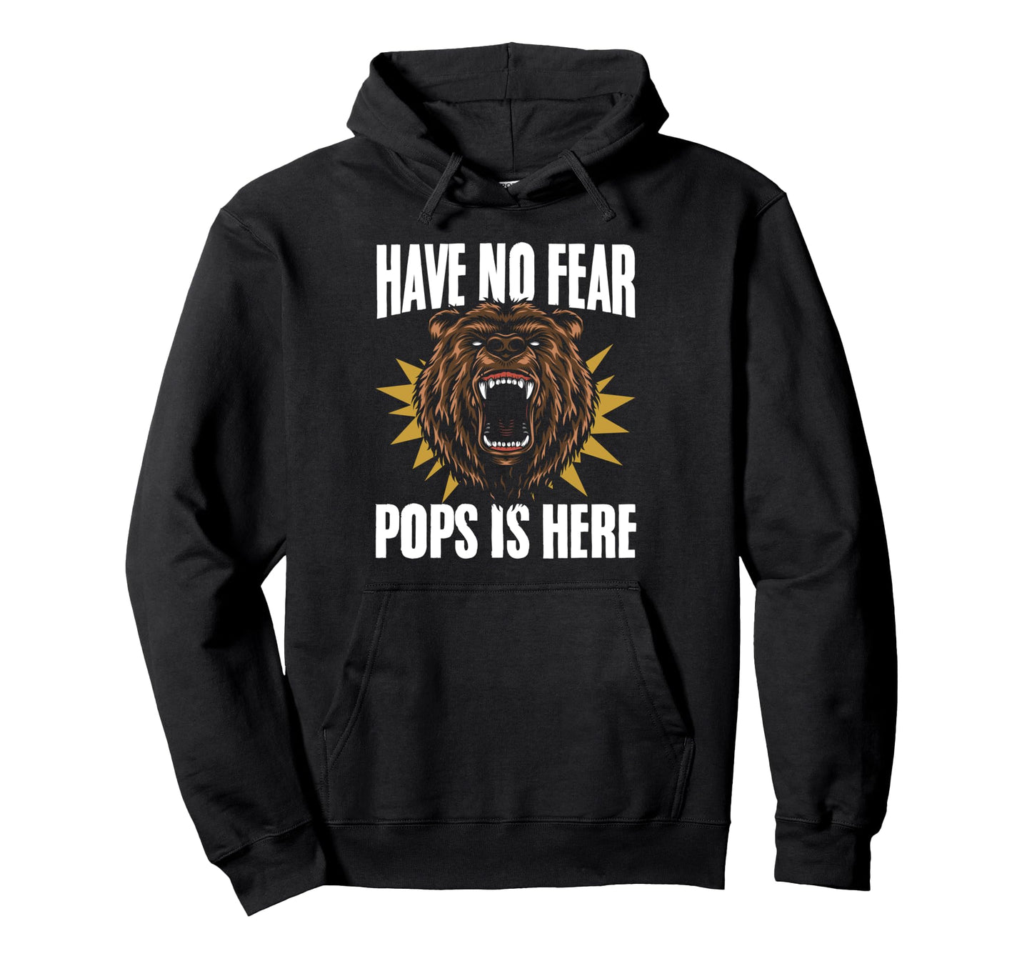 Have No Fear Pops Is Here Bear Face Hoodie - Fun Novelty Design Men Women - T-Shirt, Sweatshirt, Hoodie