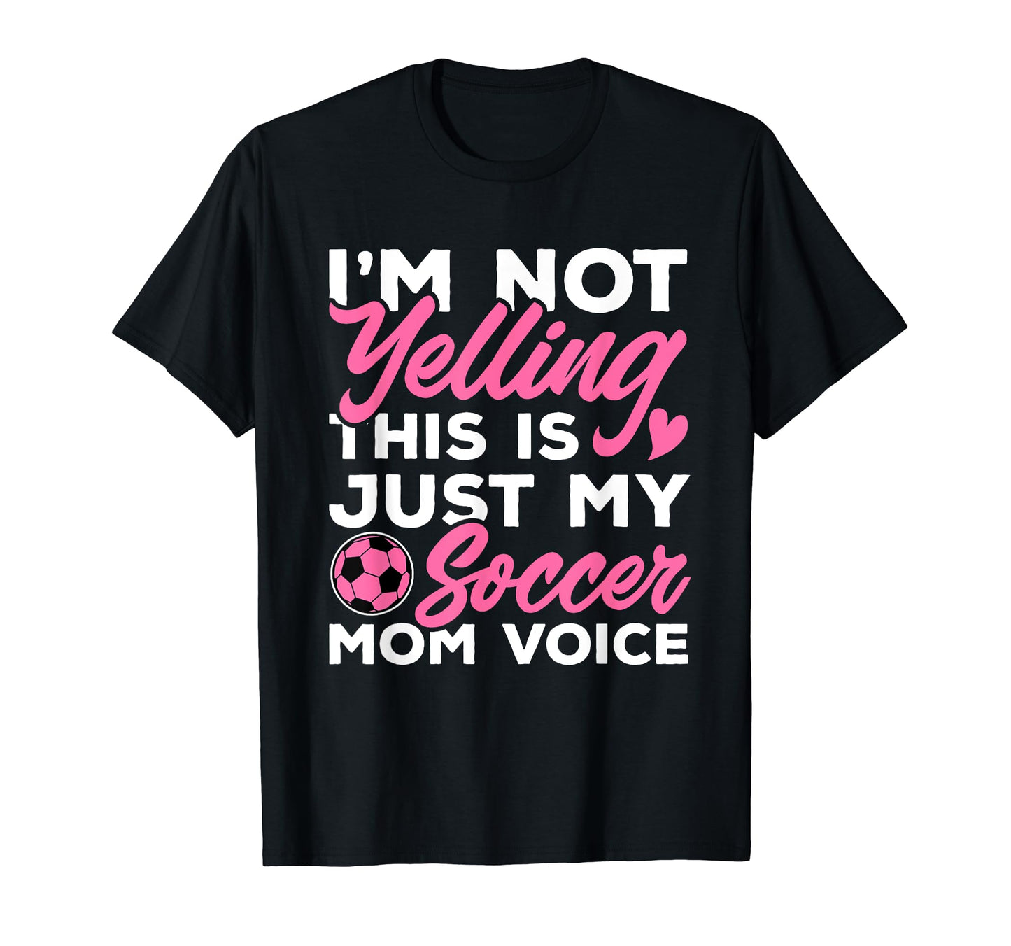 Soccer Im Not Yelling This Is Just My T-Shirt - Streetwear Style Unisex - T-Shirt, Sweatshirt, Hoodie