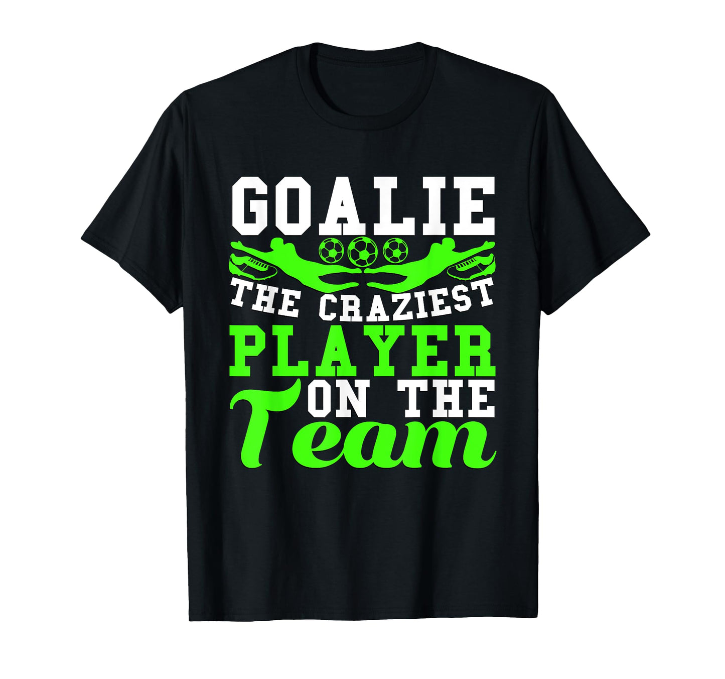 Goalie Noun Craziest Player Team Soccer T-Shirt - Trendy Graphic Men Women - T-Shirt, Sweatshirt, Hoodie