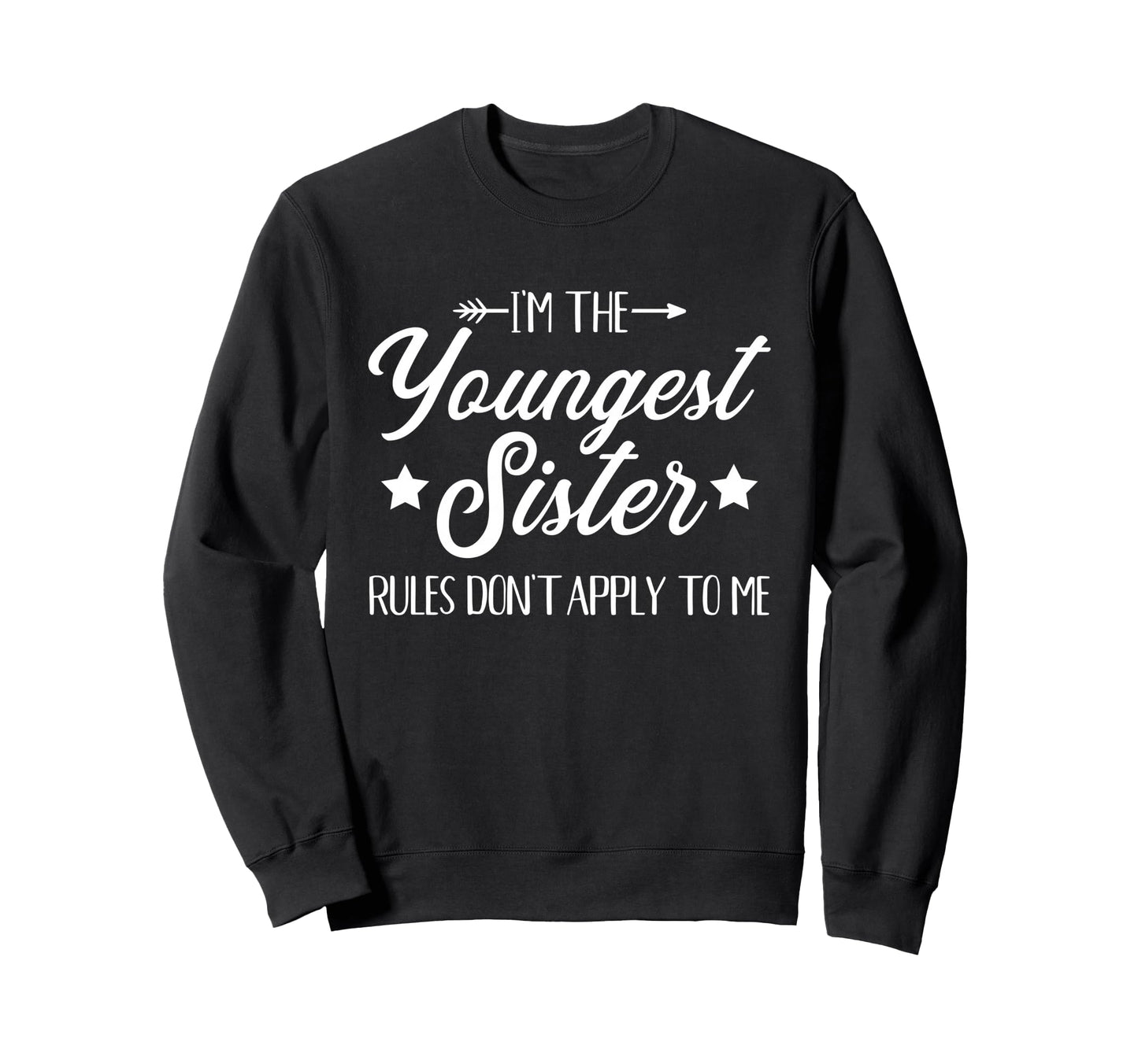 Im Youngest Sister Rules Not Apply Sweatshirt - Novelty Apparel Men Women - T-Shirt, Sweatshirt, Hoodie