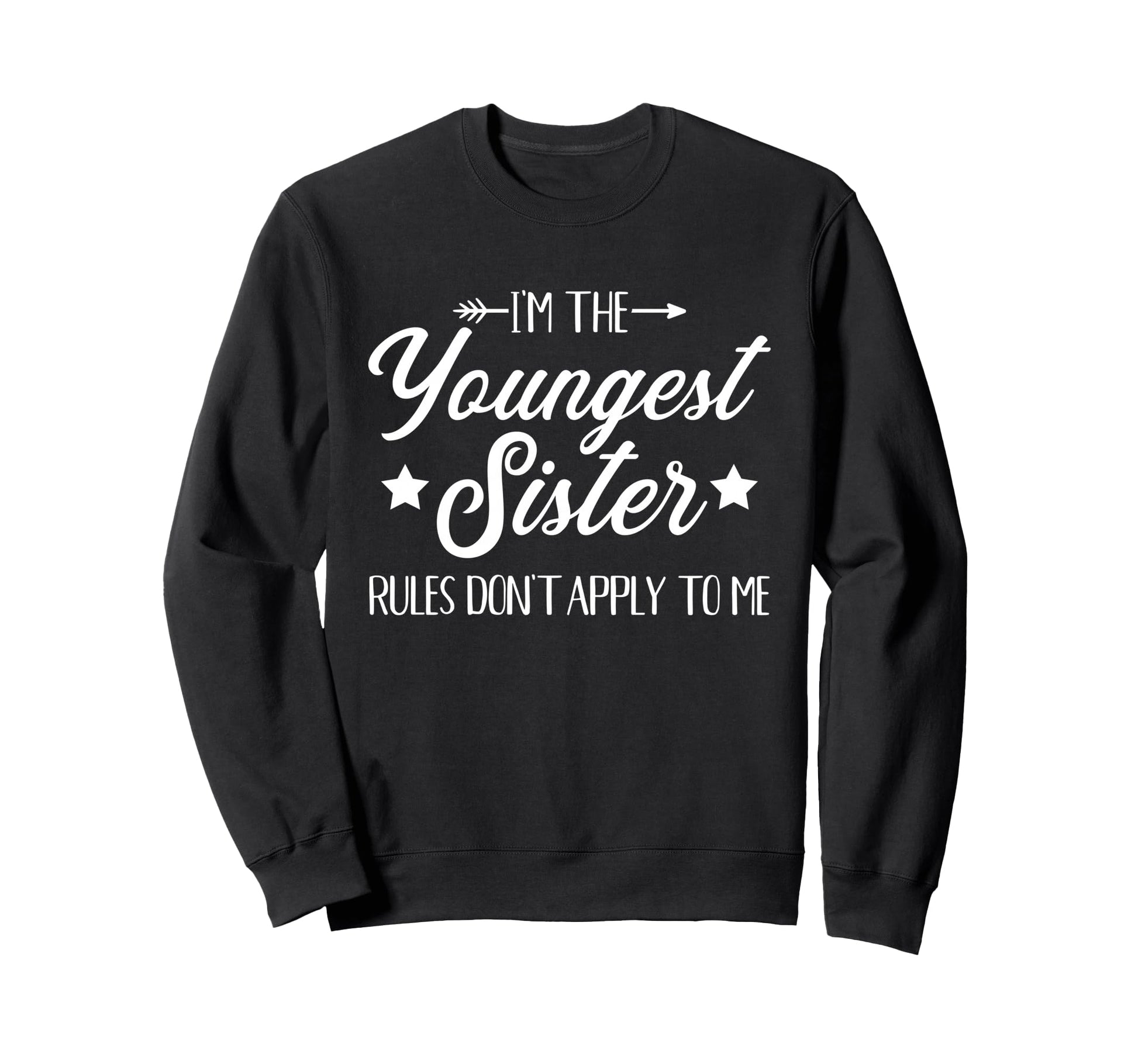 Im Youngest Sister Rules Not Apply Sweatshirt - Novelty Apparel Men Women - T-Shirt, Sweatshirt, Hoodie