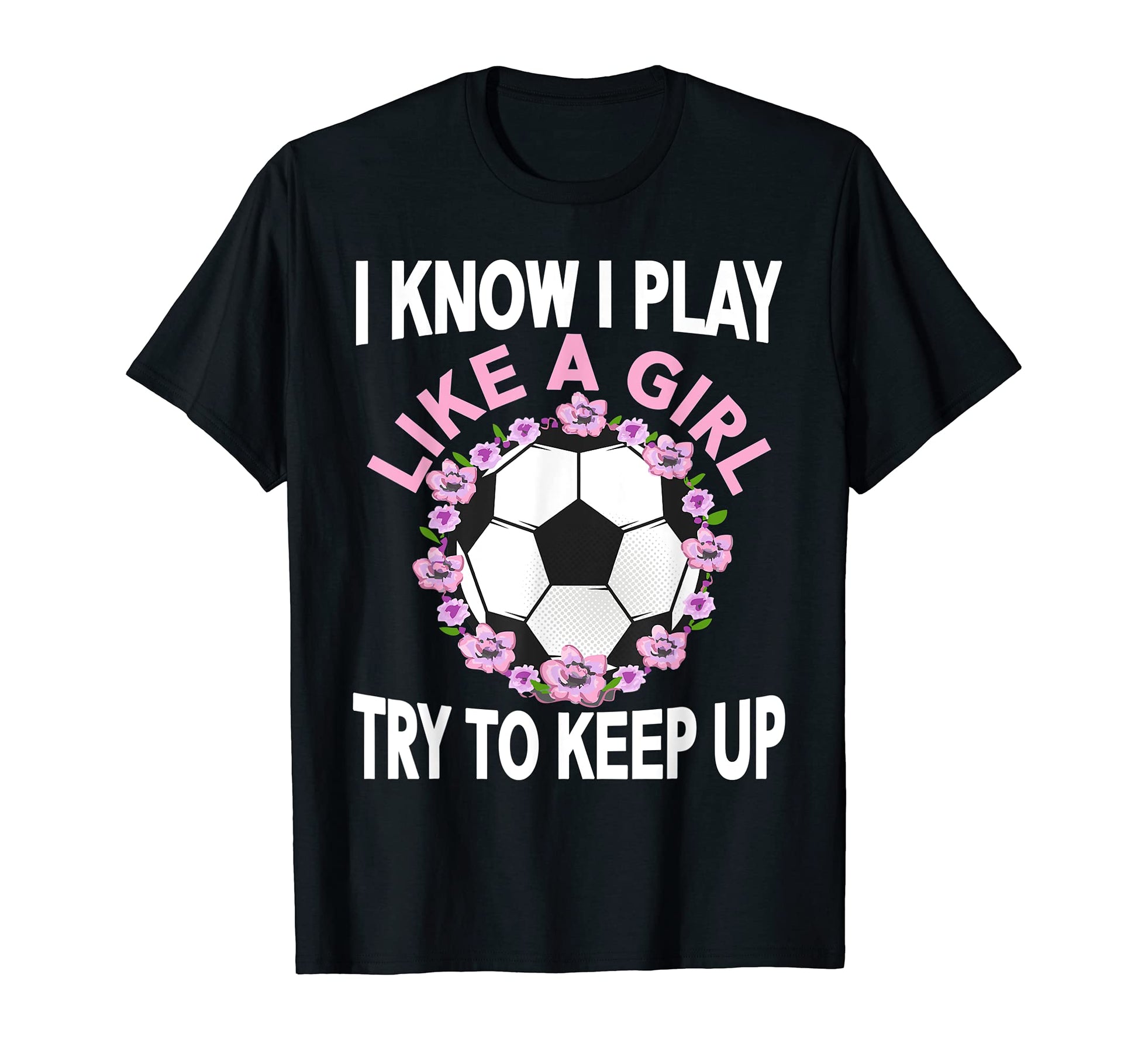 I Know I Play Like Soccer T-Shirt - Custom Art Print for Adults - T-Shirt, Sweatshirt, Hoodie