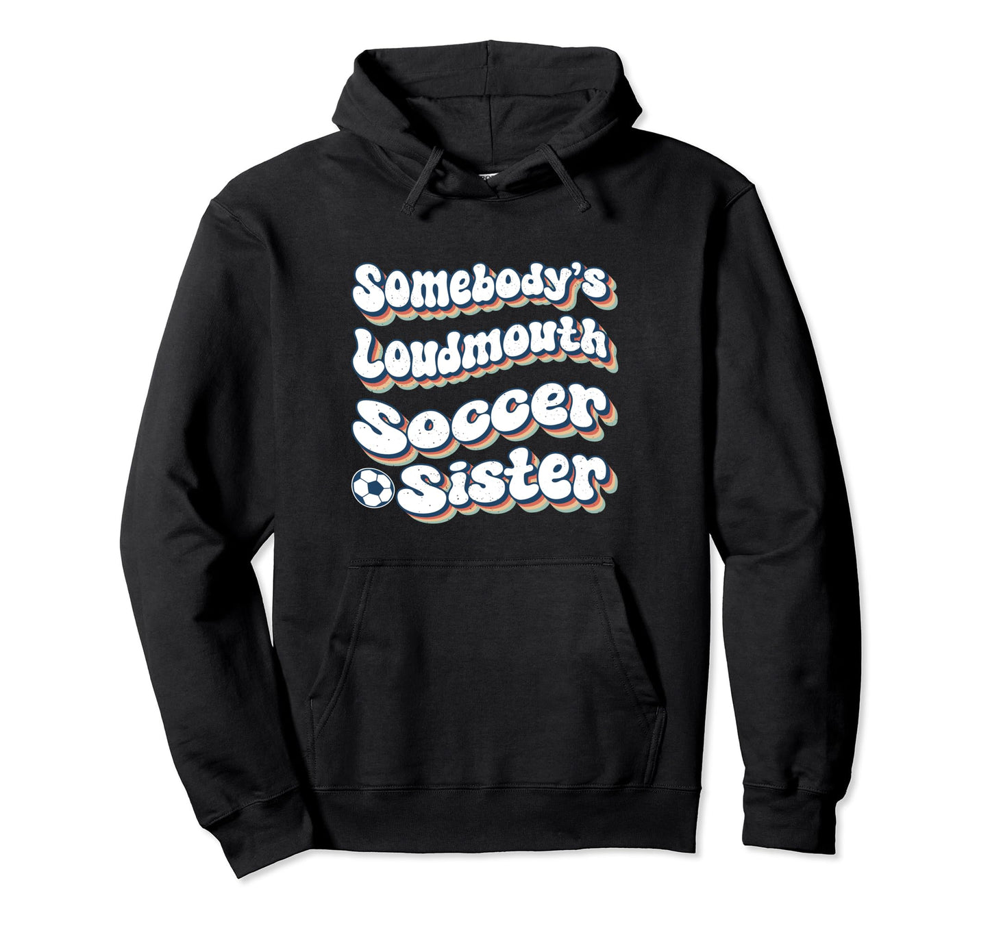 Somebodys Loudmouth Soccer Sister Soccer Hoodie - Trendy Graphic Men Women - T-Shirt, Sweatshirt, Hoodie