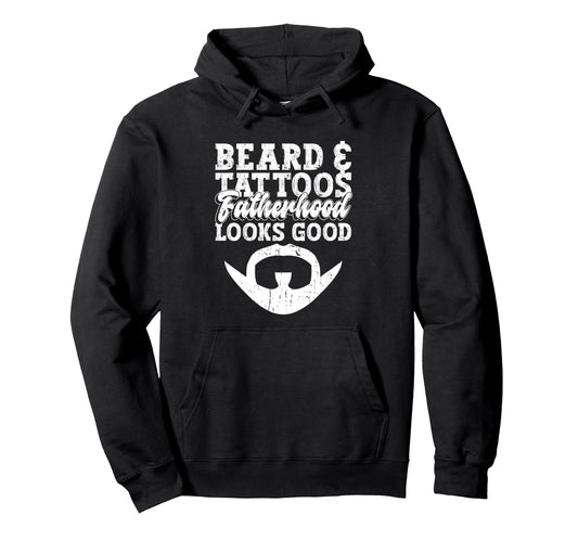 Beard Tattoos Fatherhood Looks Good Hoodie - Fun Novelty Design Unisex - T-Shirt, Sweatshirt, Hoodie