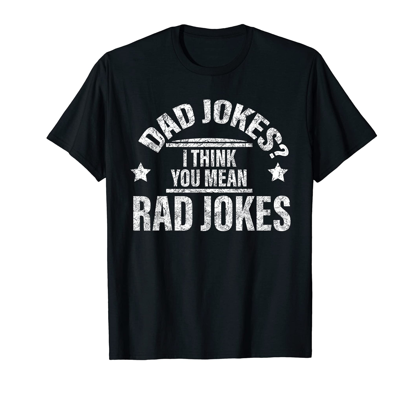 Dad Jokes I Think You Mean Rad Jokes T-Shirt - Aesthetic Graphic Unisex - T-Shirt, Sweatshirt, Hoodie
