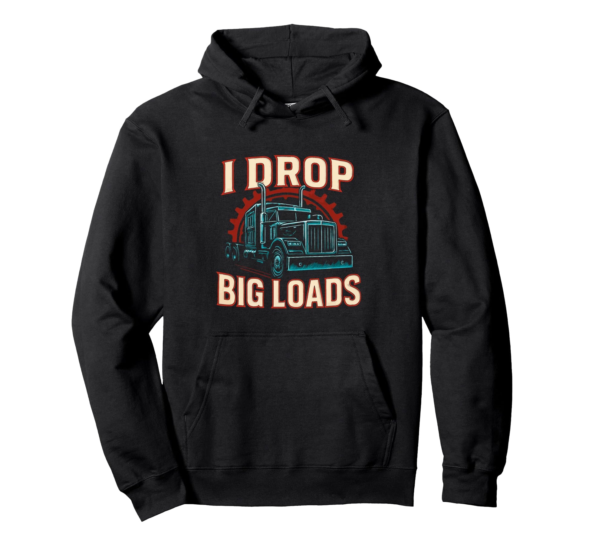I Drop Big Loads Truckers Funny Hoodie - Fun Novelty Design for Adults - T-Shirt, Sweatshirt, Hoodie