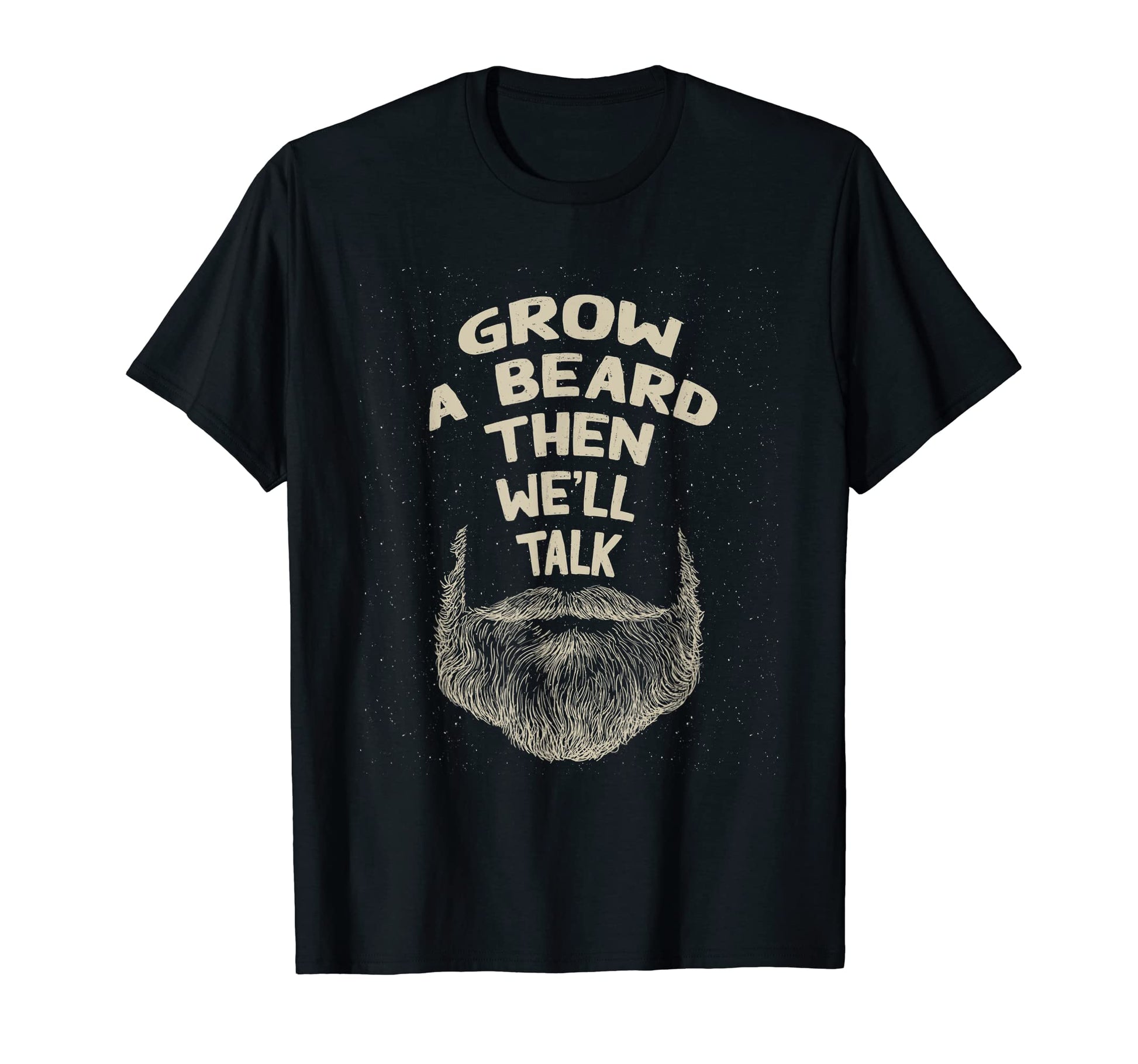 Grow Beard Then Well Talk Sarcastic T-Shirt - Custom Art Print for Adults - T-Shirt, Sweatshirt, Hoodie