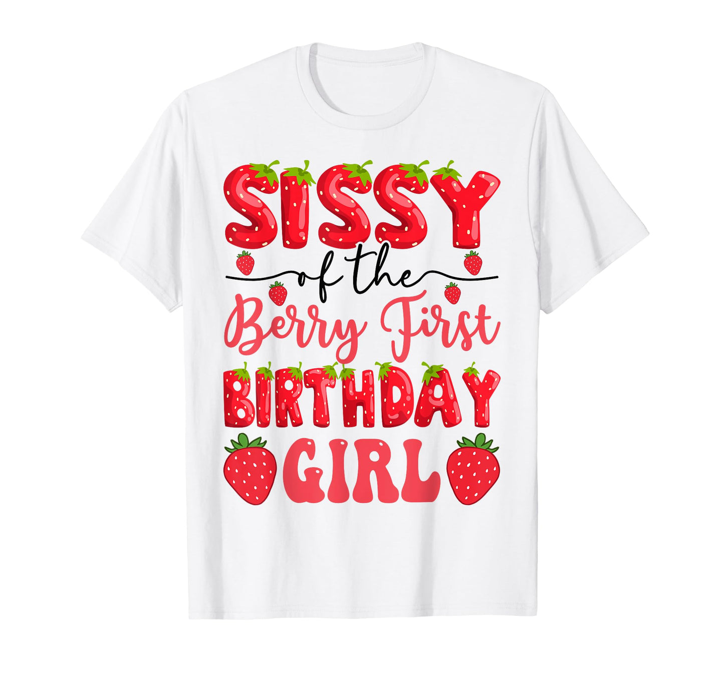 Sissy Berry First Birthday Strawberry T-Shirt - Minimalist Print Men Women - T-Shirt, Sweatshirt, Hoodie