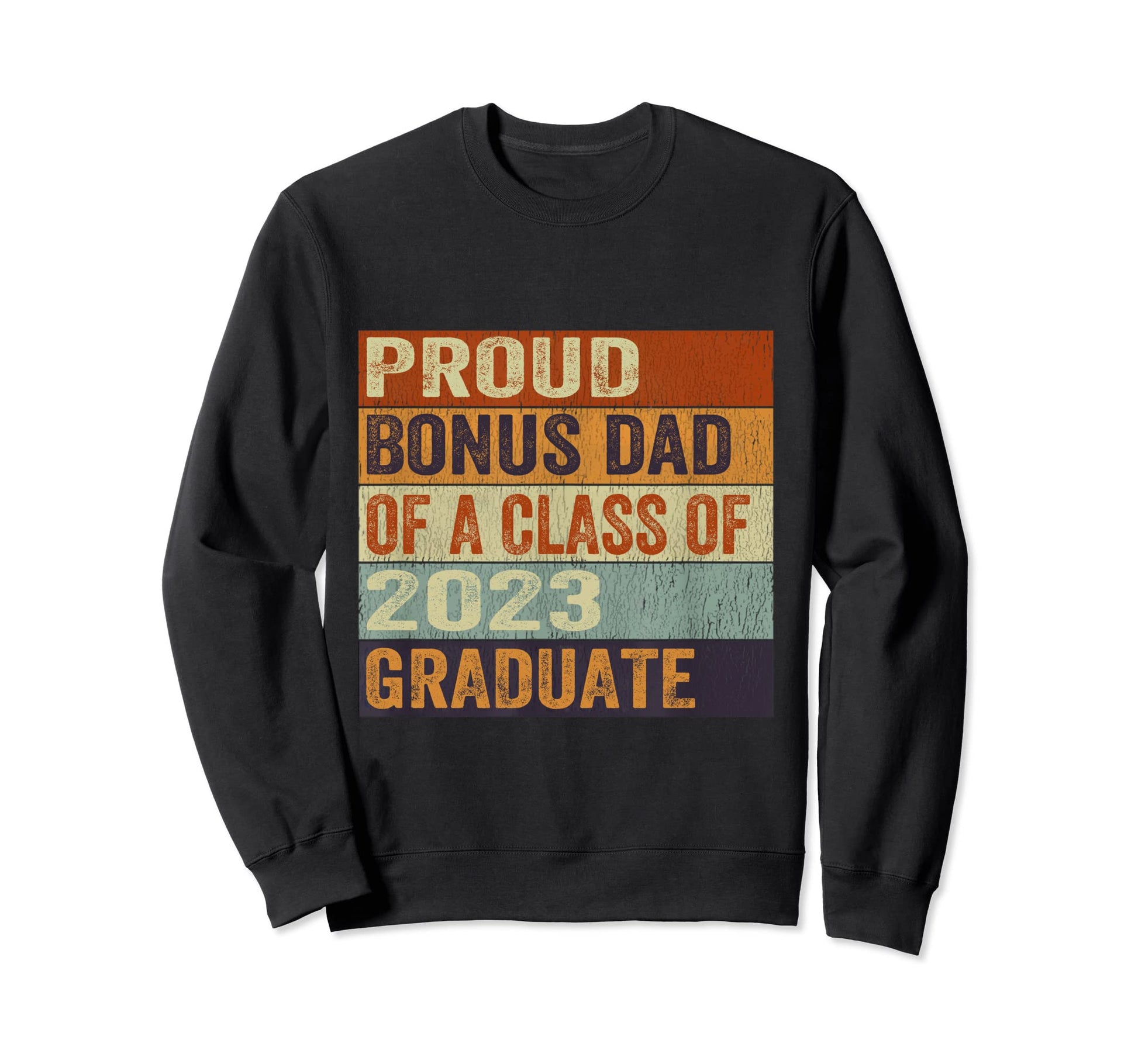 Proud Bonus Dad Class 2023 Graduate Sweatshirt - Trendy Graphic Men Women - T-Shirt, Sweatshirt, Hoodie