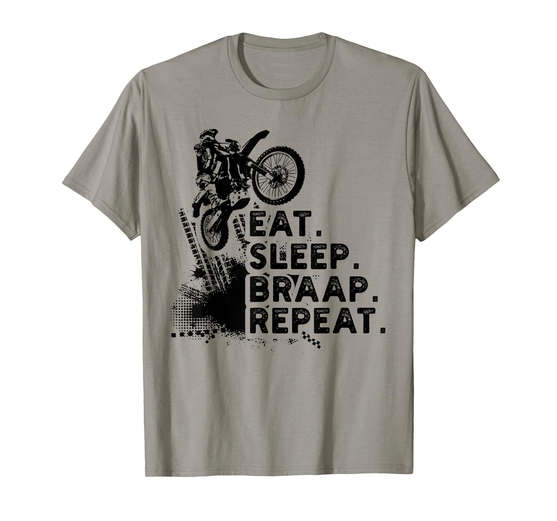 Eat Sleep Braap Repeat Funny Dirt T-Shirt - Streetwear Style for Adults - T-Shirt, Sweatshirt, Hoodie