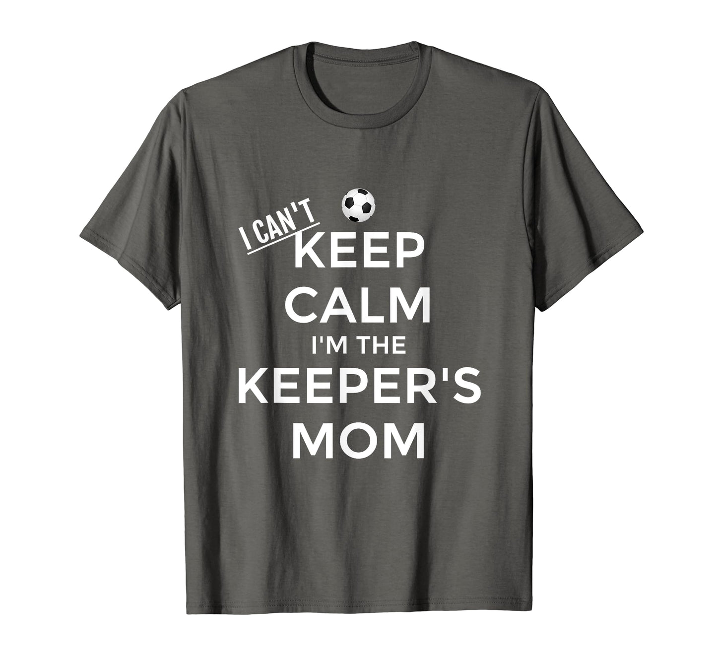 I Cant Keep Calm Im Keepers Mom Soccer T-Shirt - Minimalist Print Unisex - T-Shirt, Sweatshirt, Hoodie