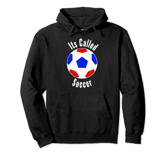 America Its Called Soccer Hoodie - Trendy Graphic Unisex - T-Shirt, Sweatshirt, Hoodie