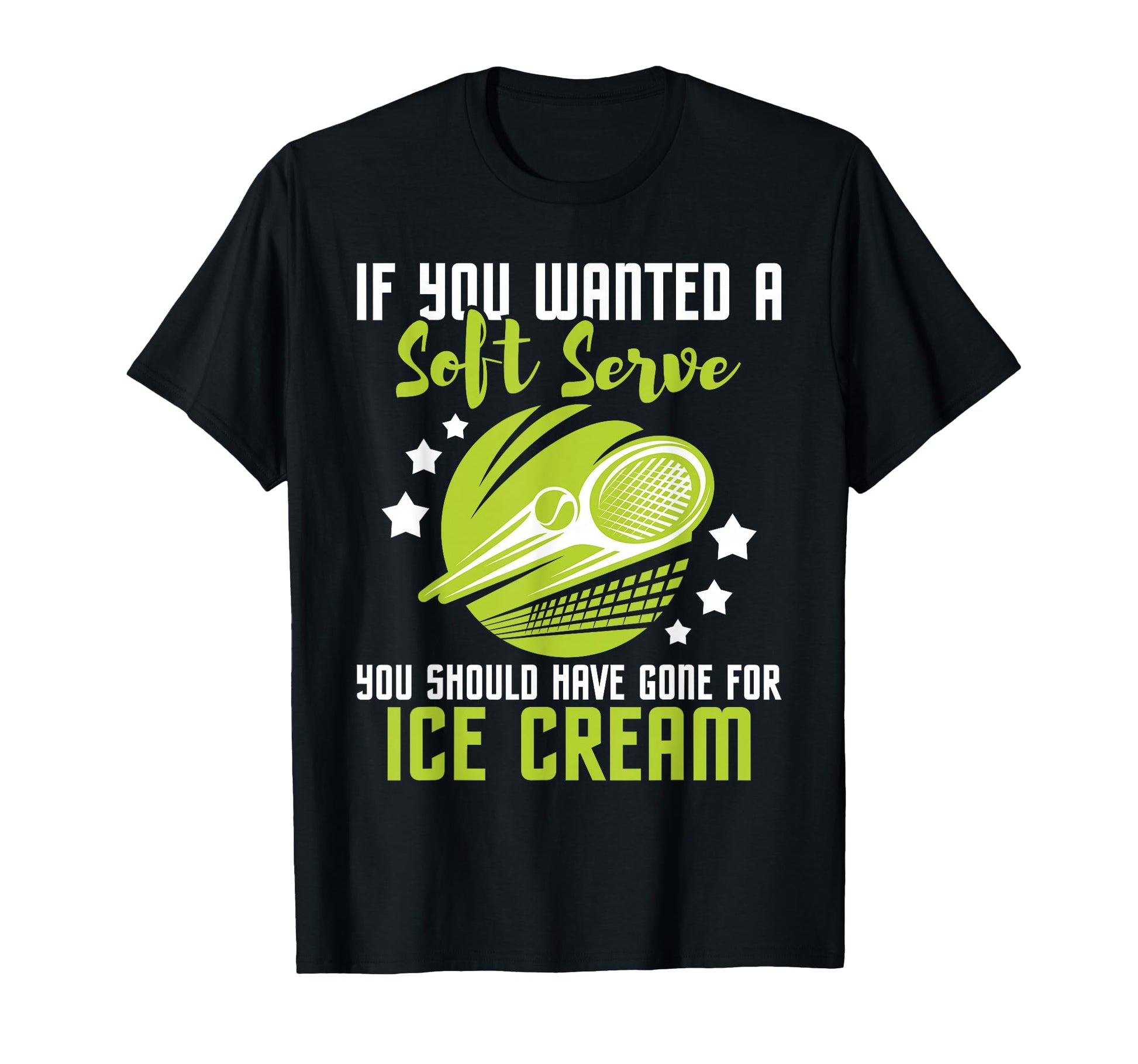 You Should Have Gone Ice Cream Tennis Player T-Shirt - Graphic Print Unisex - T-Shirt, Sweatshirt, Hoodie