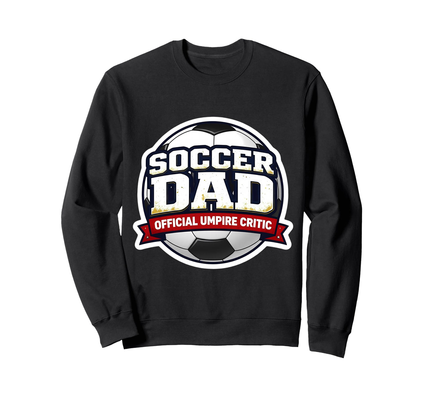 Soccer Dad Umpire Critic Funny Sweatshirt - Aesthetic Graphic Men Women - T-Shirt, Sweatshirt, Hoodie