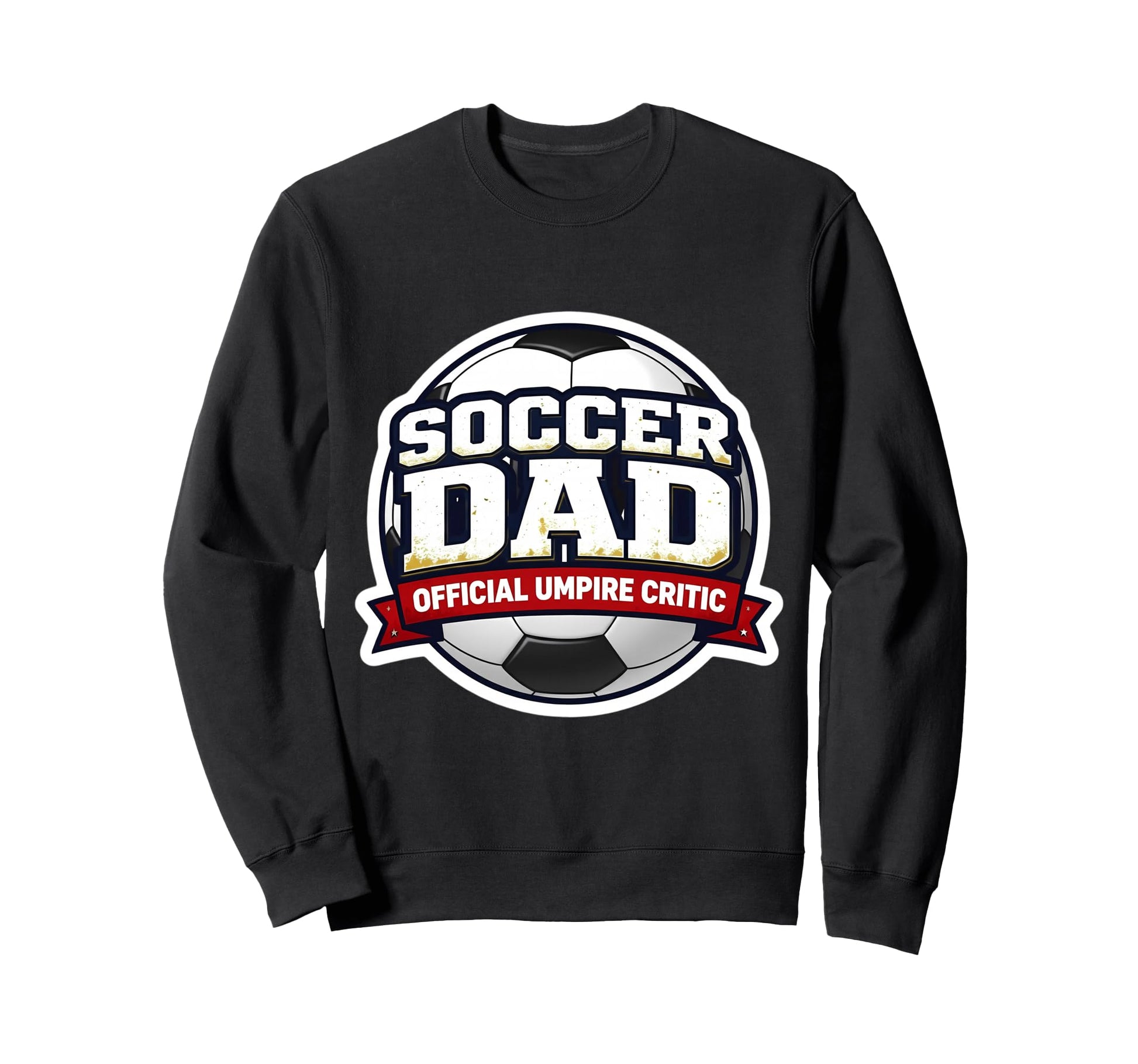 Soccer Dad Umpire Critic Funny Sweatshirt - Aesthetic Graphic Men Women - T-Shirt, Sweatshirt, Hoodie