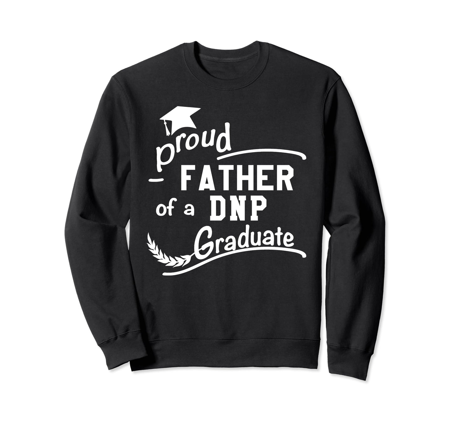 Proud Father Dnp Graduate Nursing Sweatshirt - Minimalist Print Men Women - T-Shirt, Sweatshirt, Hoodie