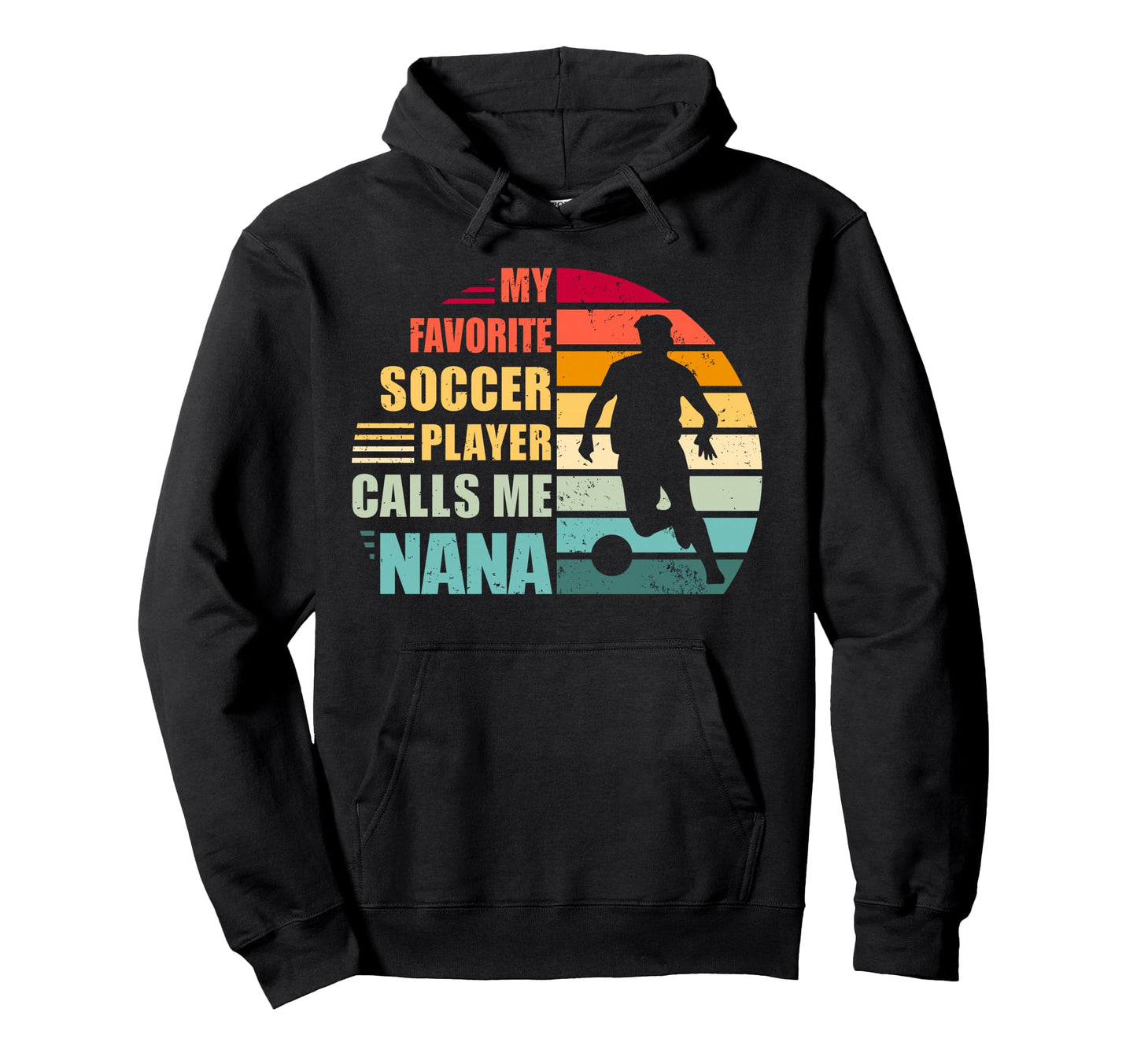 My Favorite Soccer Player Calls Me Nana Hoodie - Graphic Print for Adults - T-Shirt, Sweatshirt, Hoodie