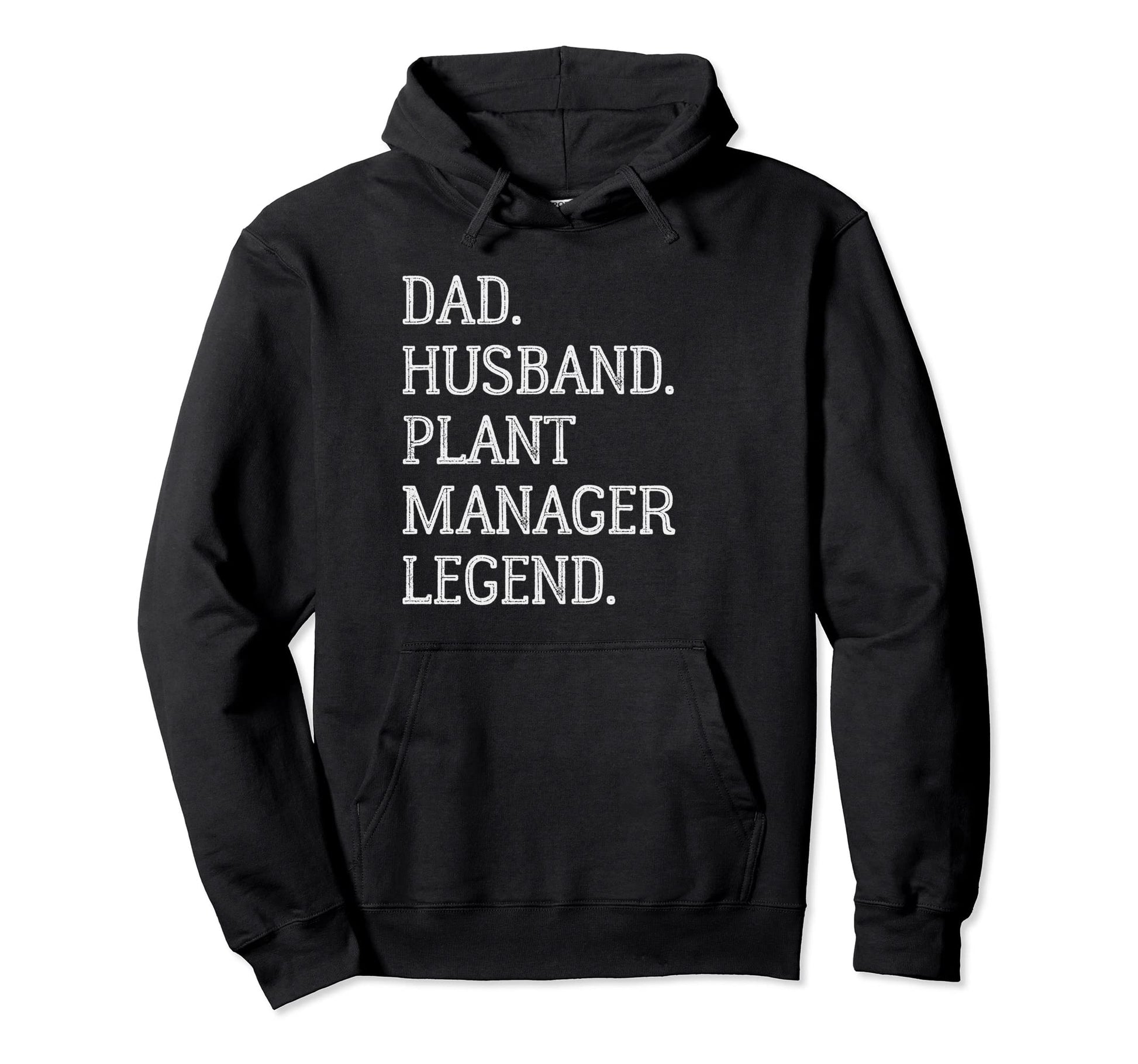 Dad Husband Plant Manager Legend Hoodie - Casual Everyday Wear Men Women - T-Shirt, Sweatshirt, Hoodie