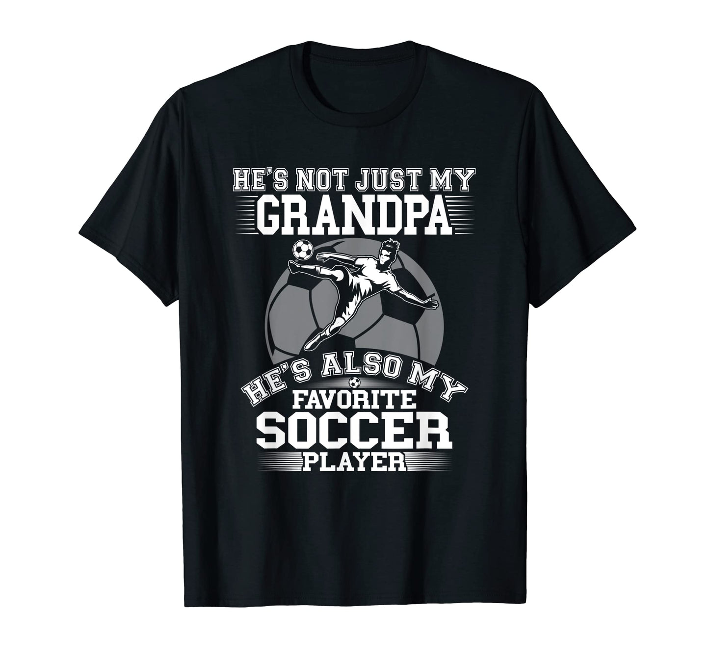 My Grandpa Is My Favorite Soccer T-Shirt - Fun Novelty Design Men Women - T-Shirt, Sweatshirt, Hoodie