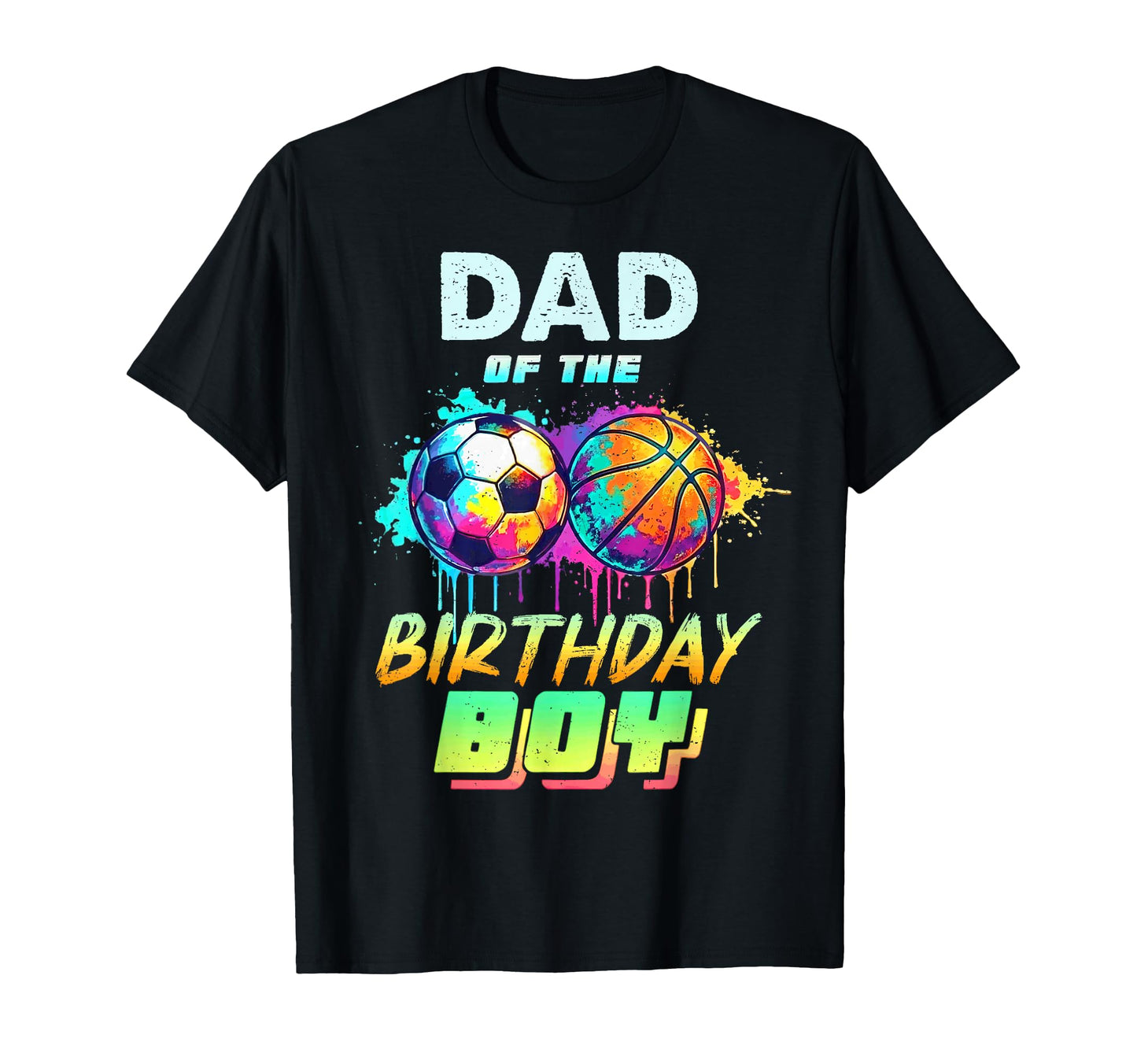 Dad Birthday Basketball Soccer T-Shirt - Fun Novelty Design Men Women - T-Shirt, Sweatshirt, Hoodie