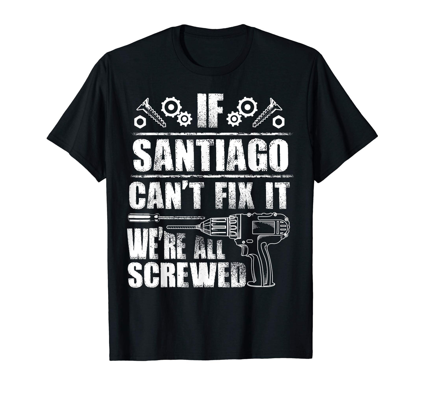 Santiago Gift Name Fix It Funny T-Shirt - Minimalist Print for Adults - T-Shirt, Sweatshirt, Hoodie