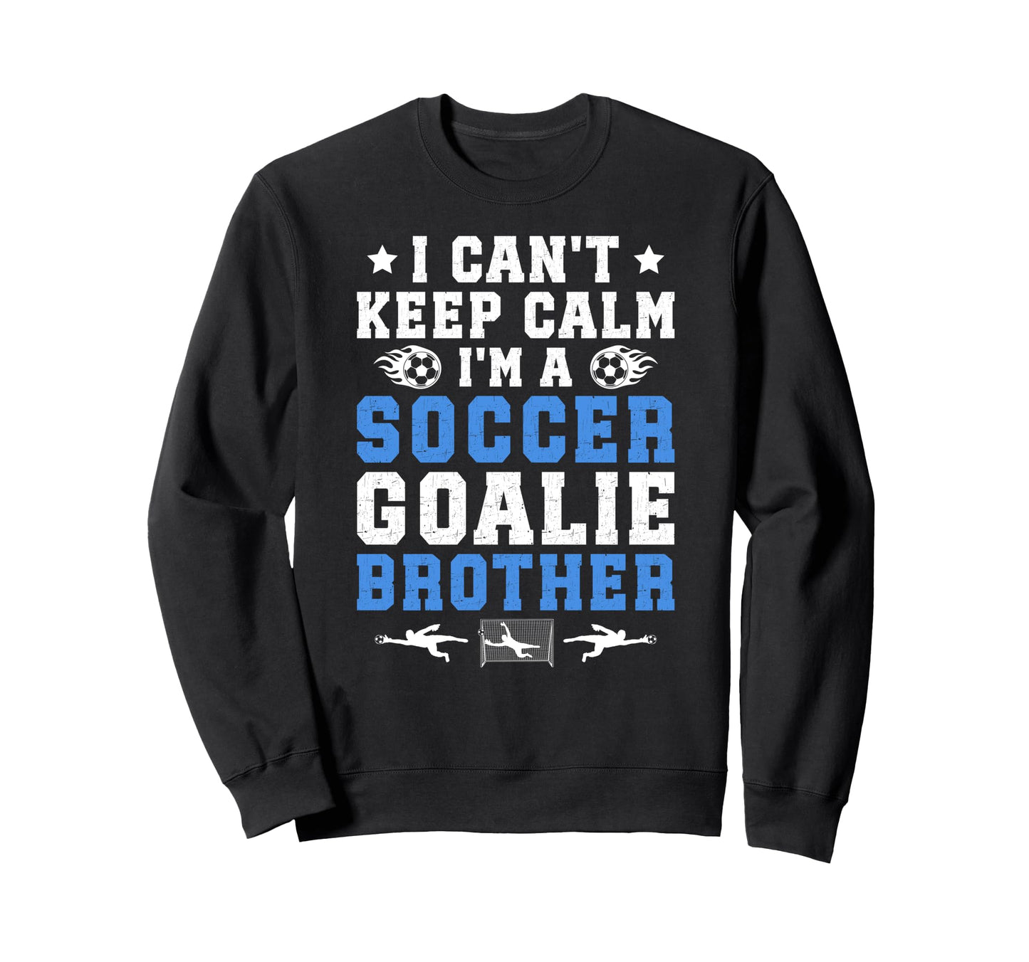 Im Soccer Goalie Brother Soccer Keeper Sweatshirt - Unique Graphic Unisex - T-Shirt, Sweatshirt, Hoodie