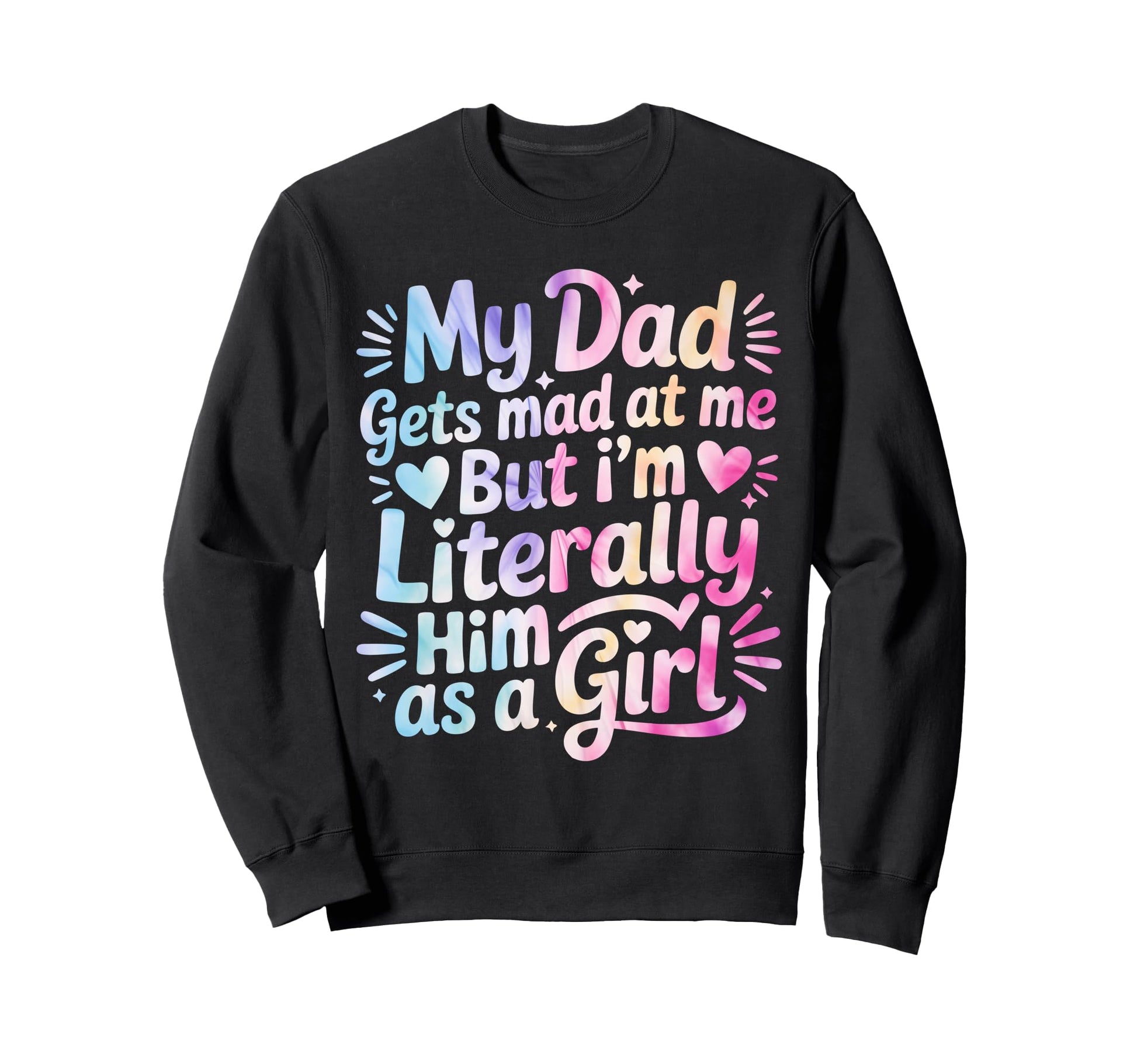 My Dad Gets Mad Me But Im Literally Sweatshirt - Trendy Graphic for Adults - T-Shirt, Sweatshirt, Hoodie