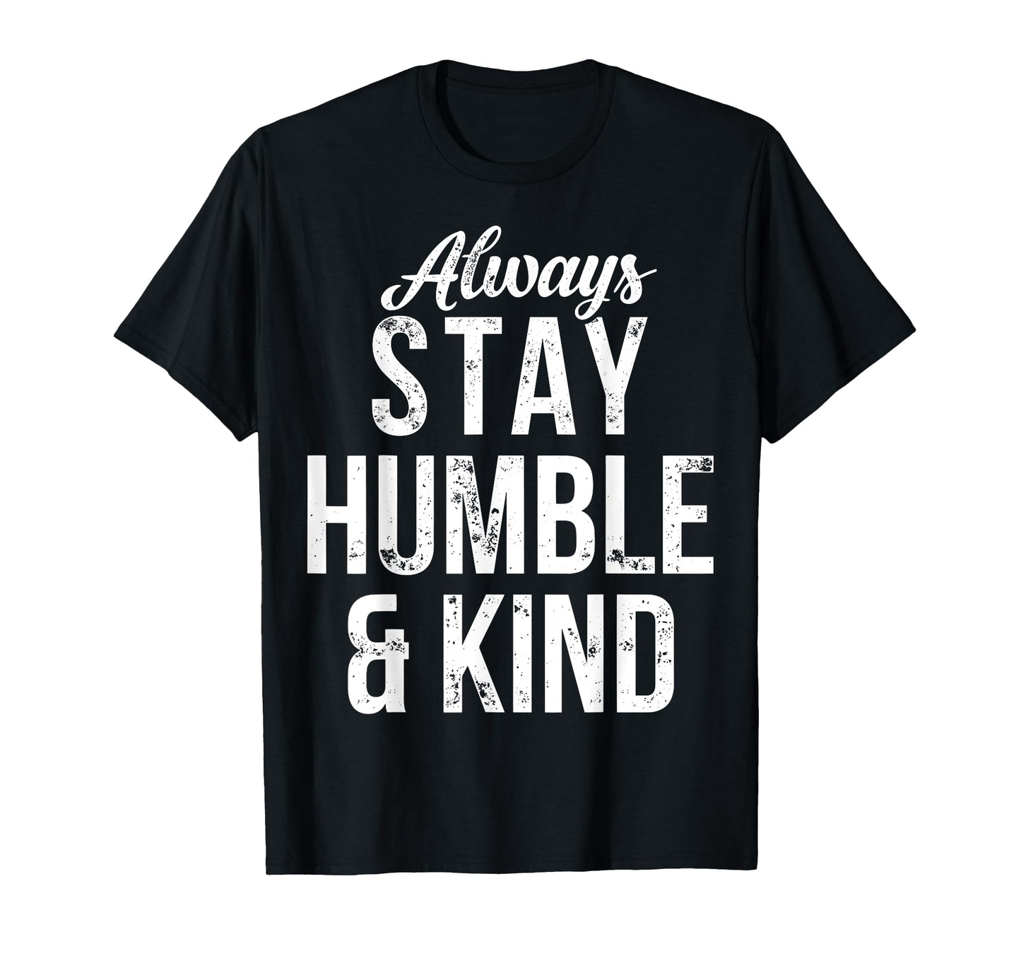 Always Stay Humble And Kind Christian T-Shirt - Custom Art Print for Adults - T-Shirt, Sweatshirt, Hoodie