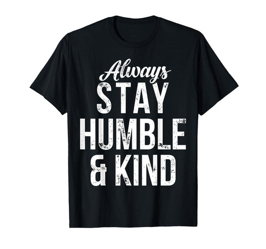 Always Stay Humble And Kind Christian T-Shirt - Custom Art Print for Adults - T-Shirt, Sweatshirt, Hoodie