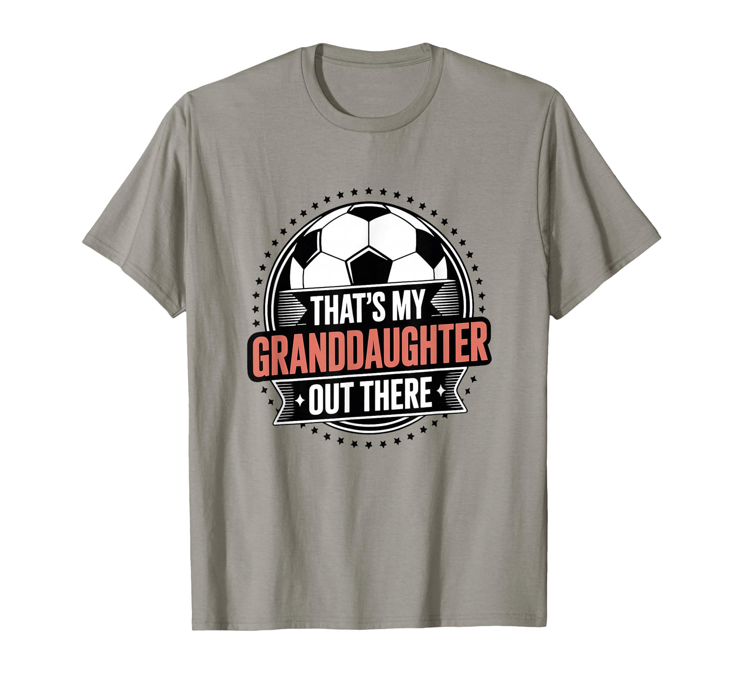 Thats My Granddaughter Out There Soccer T-Shirt - Custom Art Print Unisex - T-Shirt, Sweatshirt, Hoodie