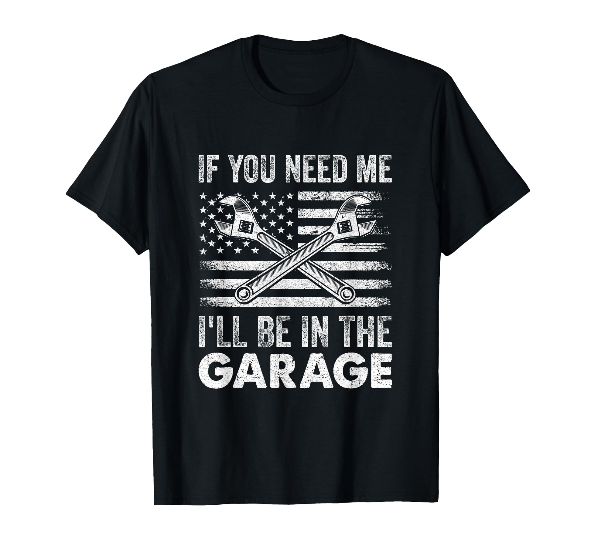 If You Need Me Ill Be Garage Car Funny Dad T-Shirt - Graphic Print Unisex - T-Shirt, Sweatshirt, Hoodie