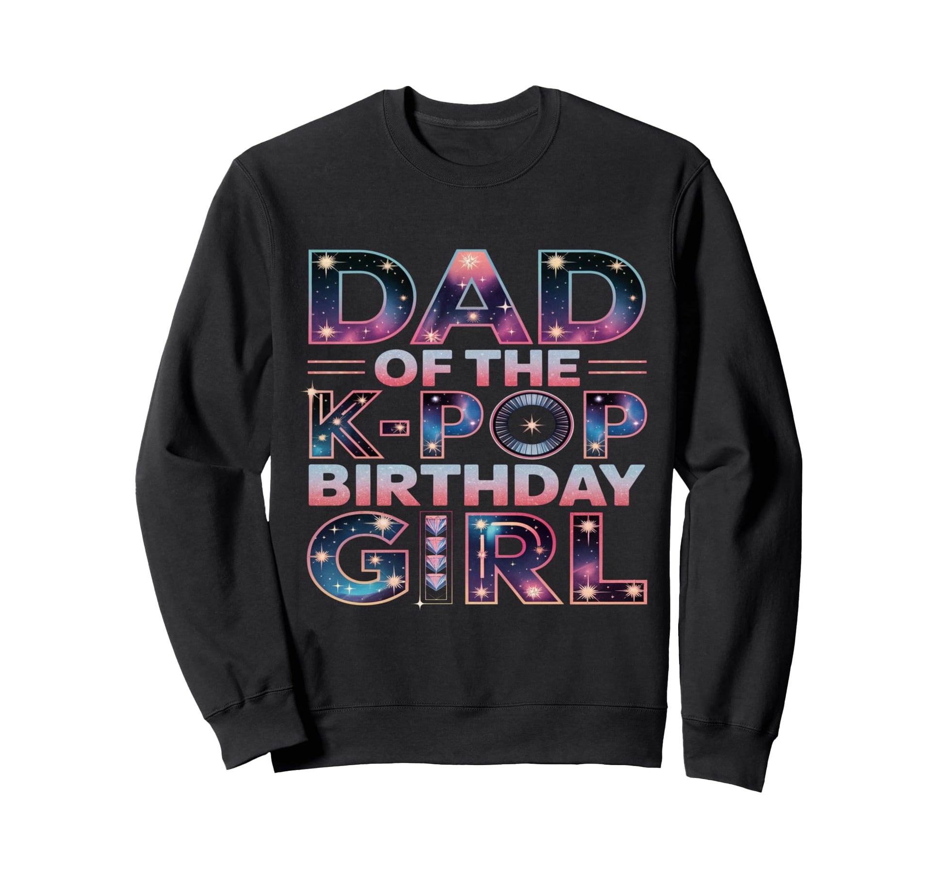 Dad K Pop Birthday K Pop Birthday Sweatshirt - Trendy Graphic Men Women - T-Shirt, Sweatshirt, Hoodie