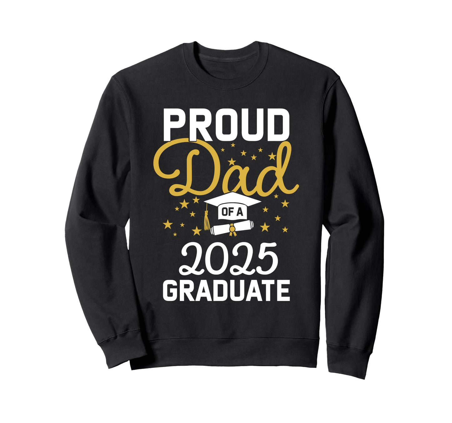 Proud Dad 2025 Graduate Senior 2025 Sweatshirt - Unique Graphic Men Women - T-Shirt, Sweatshirt, Hoodie