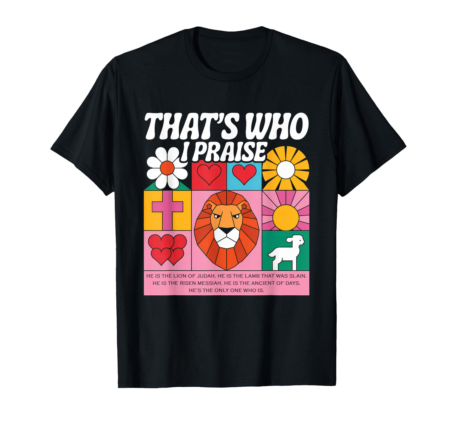 Thats Who I Praise Jesus T-Shirt - Casual Everyday Wear for Adults - T-Shirt, Sweatshirt, Hoodie