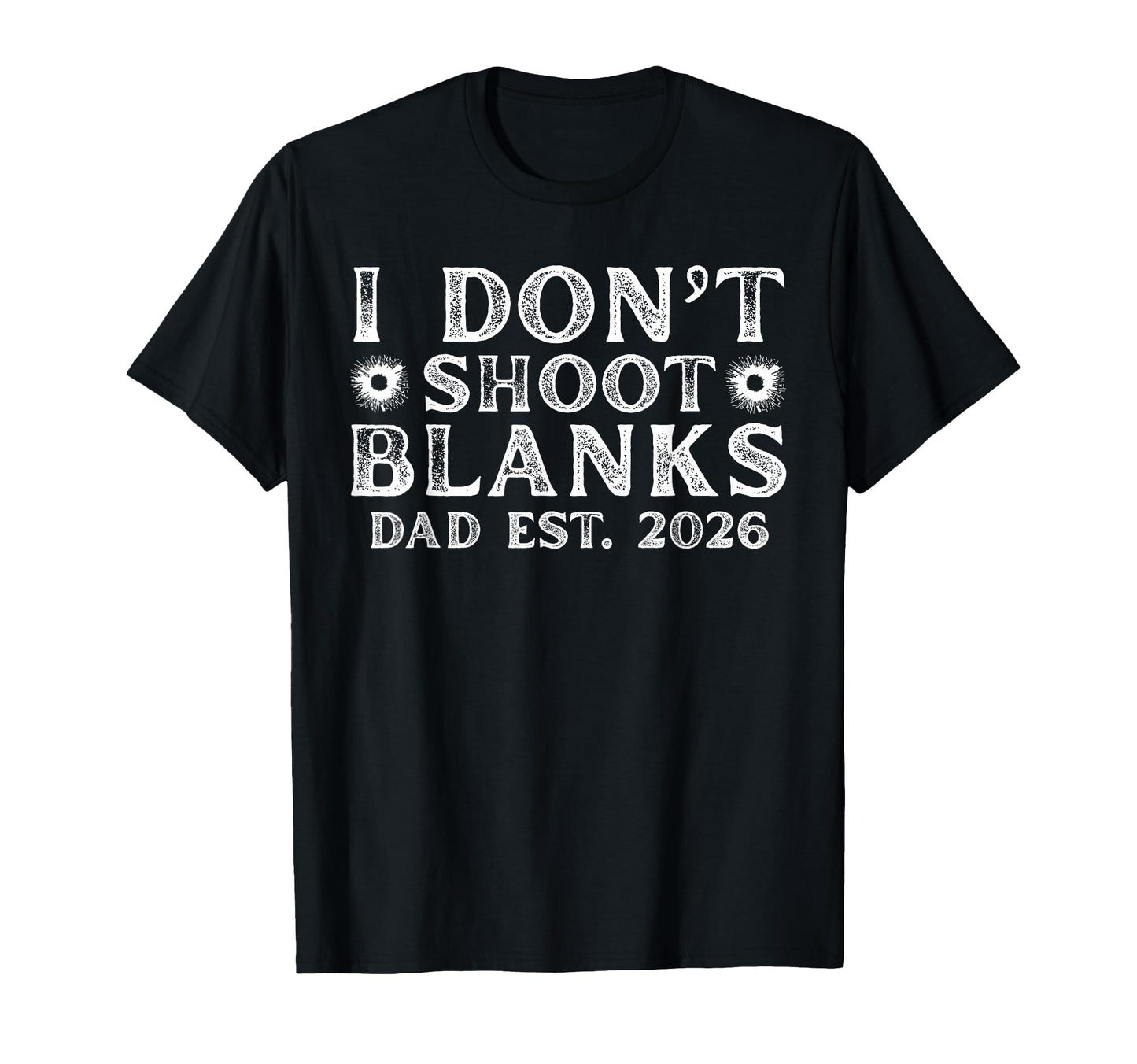 I Dont Shoot Blanks Dad Est 2026 T-Shirt - Streetwear Style for Adults - T-Shirt, Sweatshirt, Hoodie