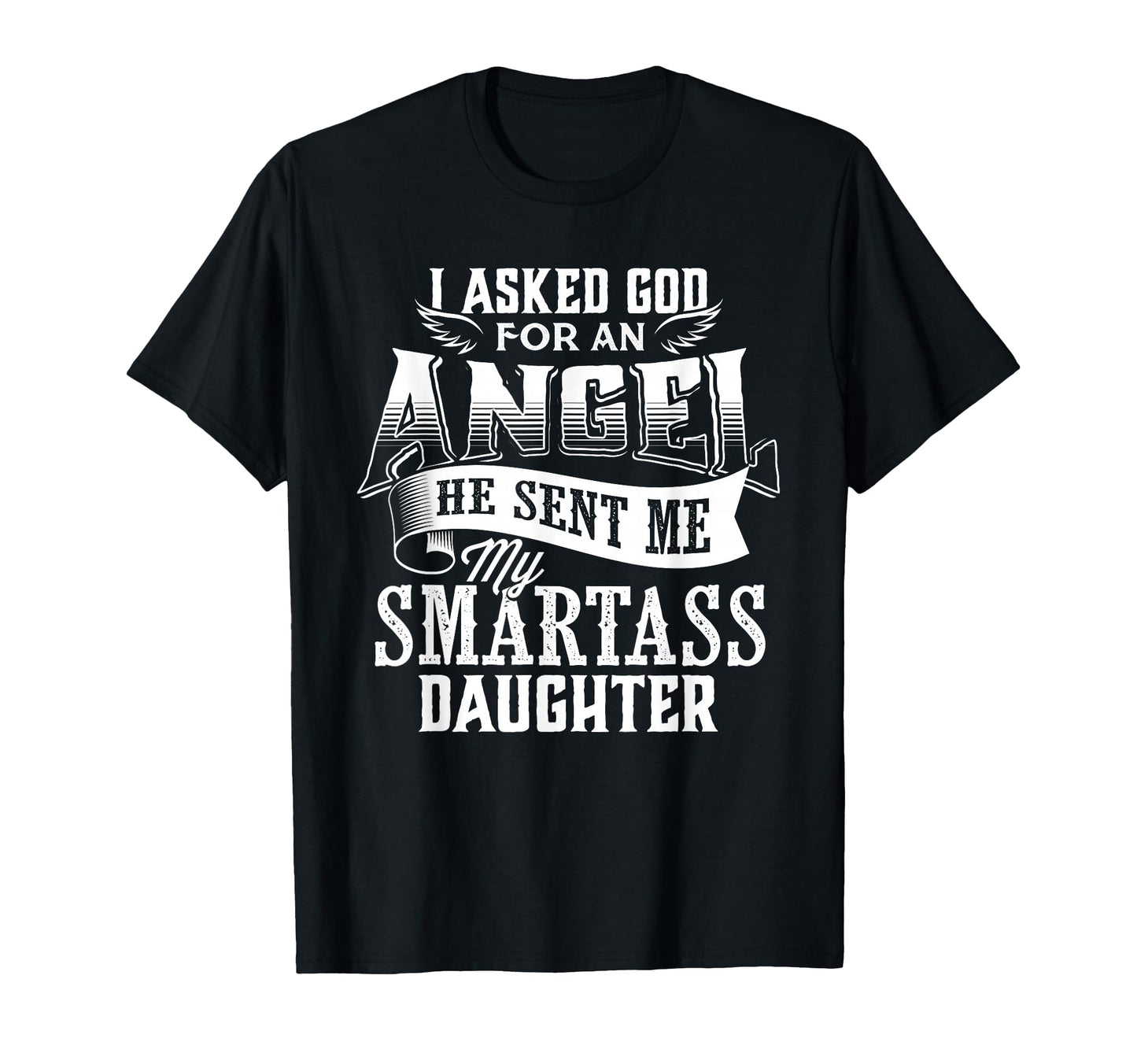 I Asked Angel God Sent Me Smartass T-Shirt - Graphic Print Men Women - T-Shirt, Sweatshirt, Hoodie