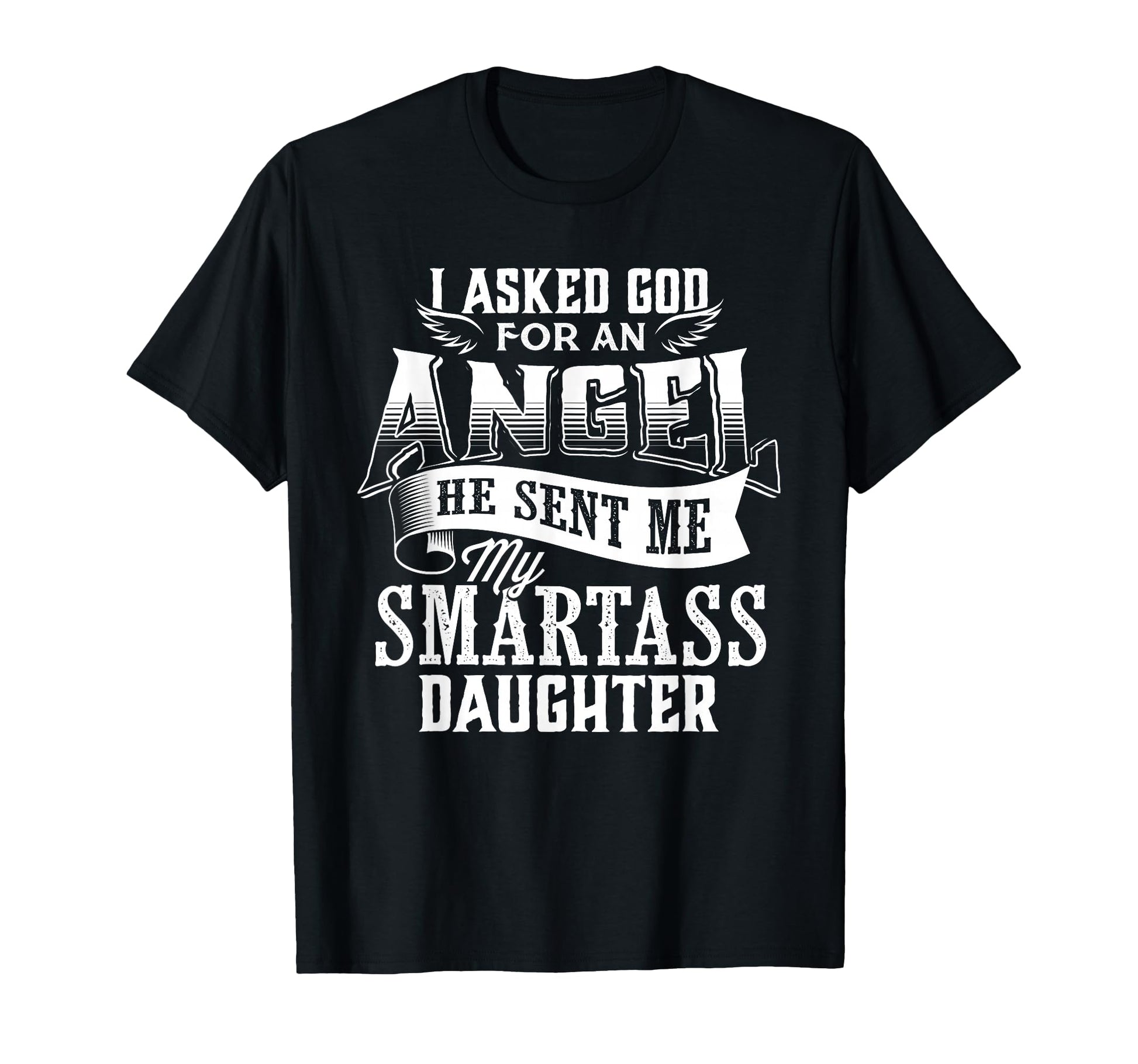 I Asked Angel God Sent Me Smartass T-Shirt - Graphic Print Men Women - T-Shirt, Sweatshirt, Hoodie