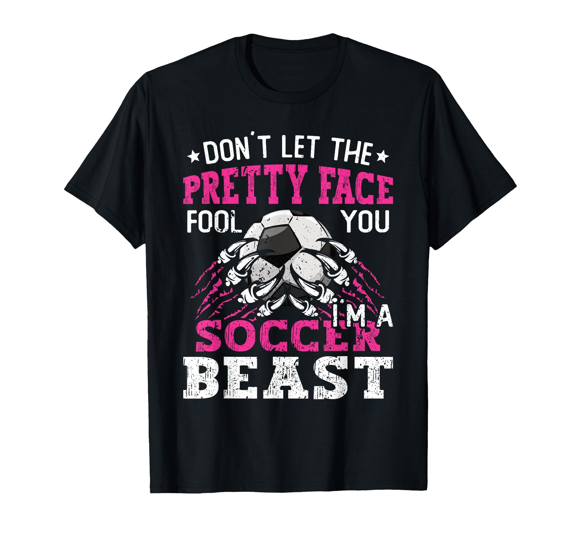 Dont Let Pretty Face Fool You Soccer T-Shirt - Unique Graphic Unisex - T-Shirt, Sweatshirt, Hoodie