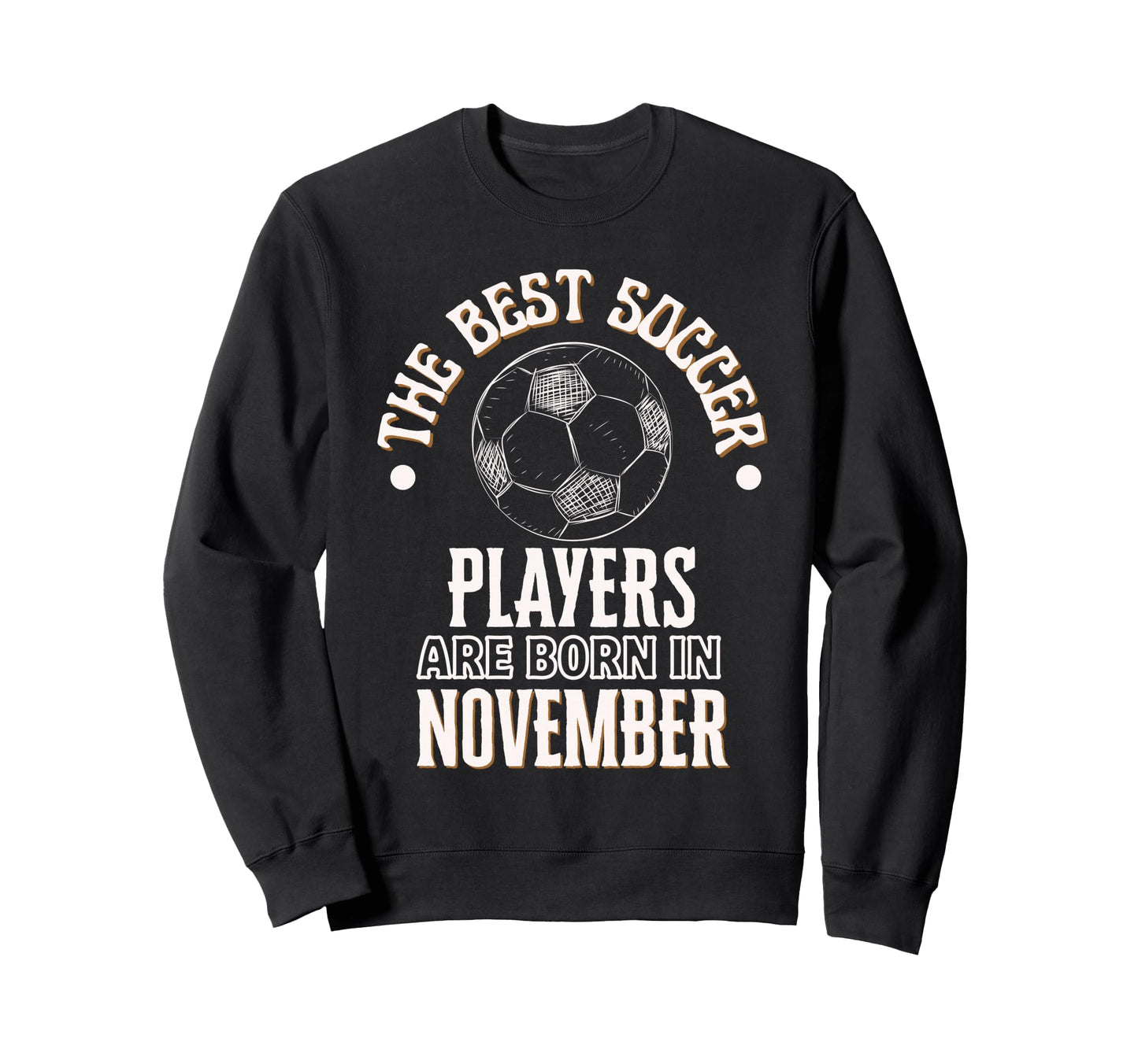 Best Soccer Players Are Born Sweatshirt - Trendy Graphic for Adults - T-Shirt, Sweatshirt, Hoodie