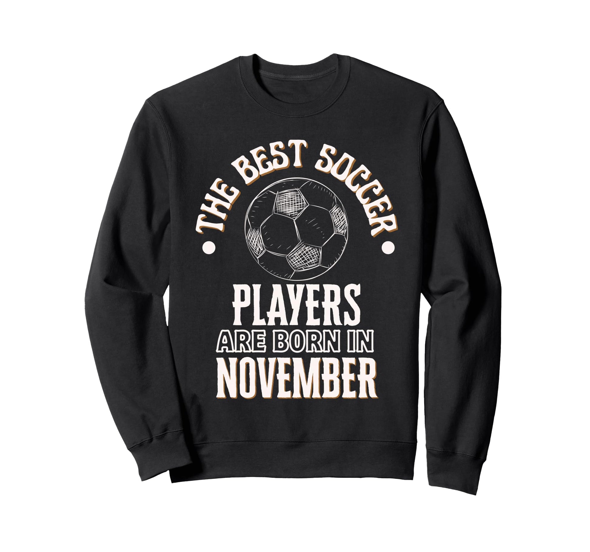 Best Soccer Players Are Born Sweatshirt - Trendy Graphic for Adults - T-Shirt, Sweatshirt, Hoodie