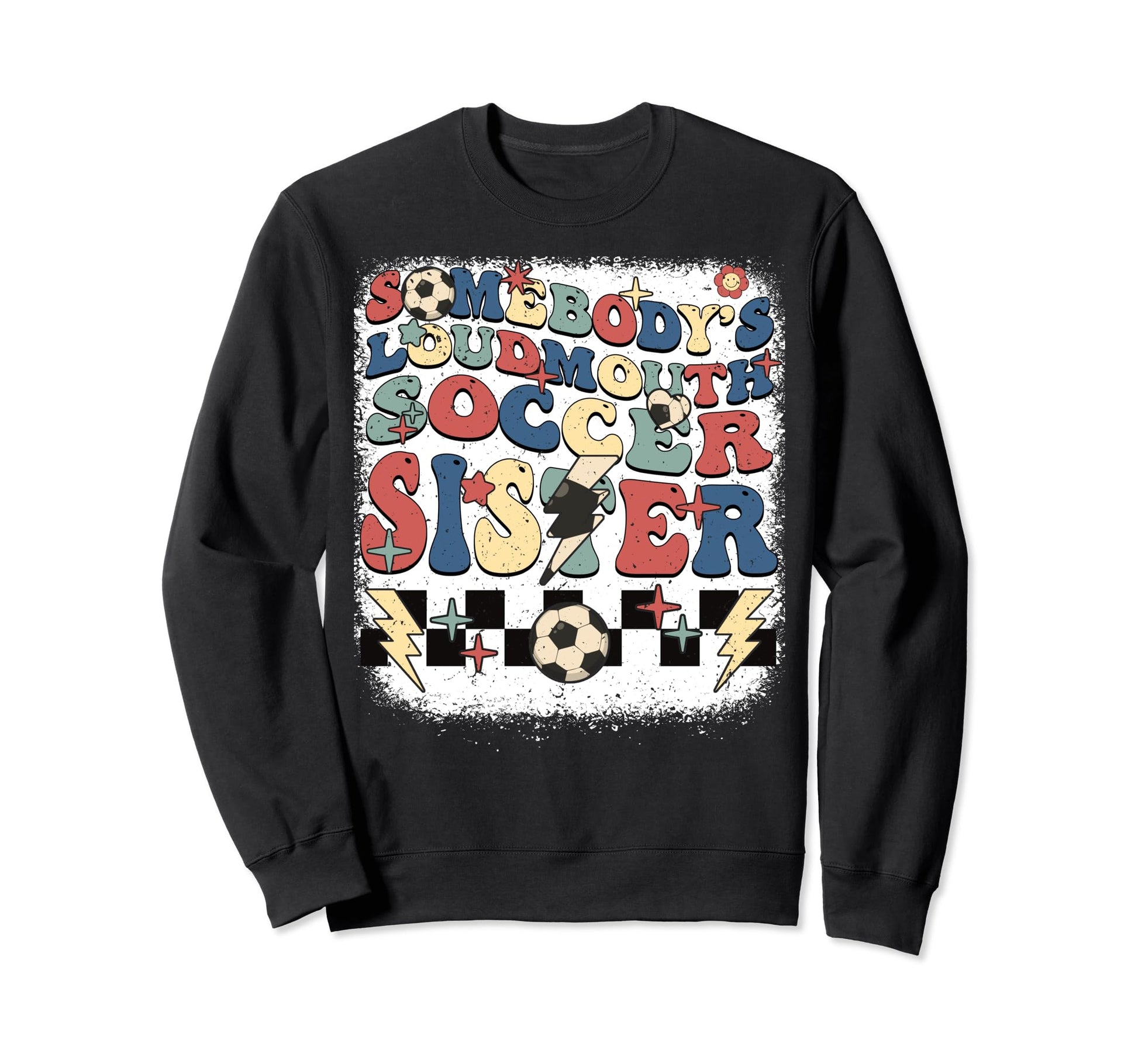 Somebody Loudmouth Sister Soccer Sweatshirt - Graphic Print Men Women - T-Shirt, Sweatshirt, Hoodie
