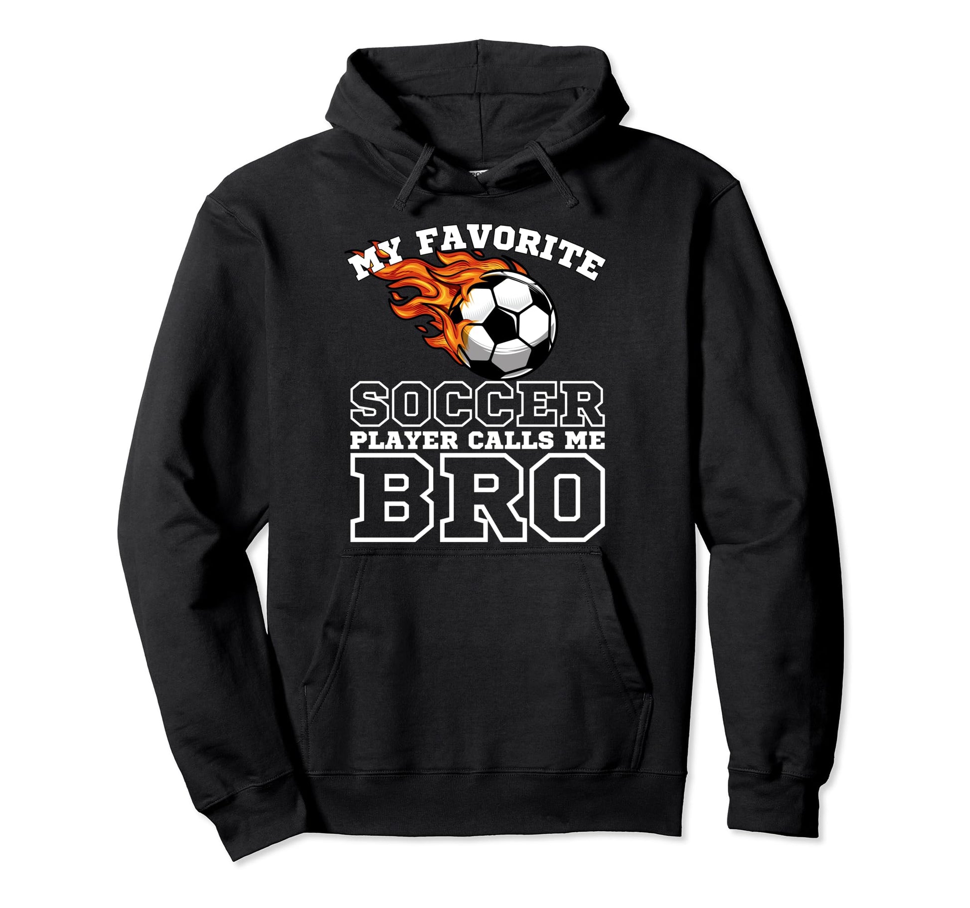 My Favorite Soccer Player Calls Me Bro Hoodie - Trendy Graphic Unisex - T-Shirt, Sweatshirt, Hoodie